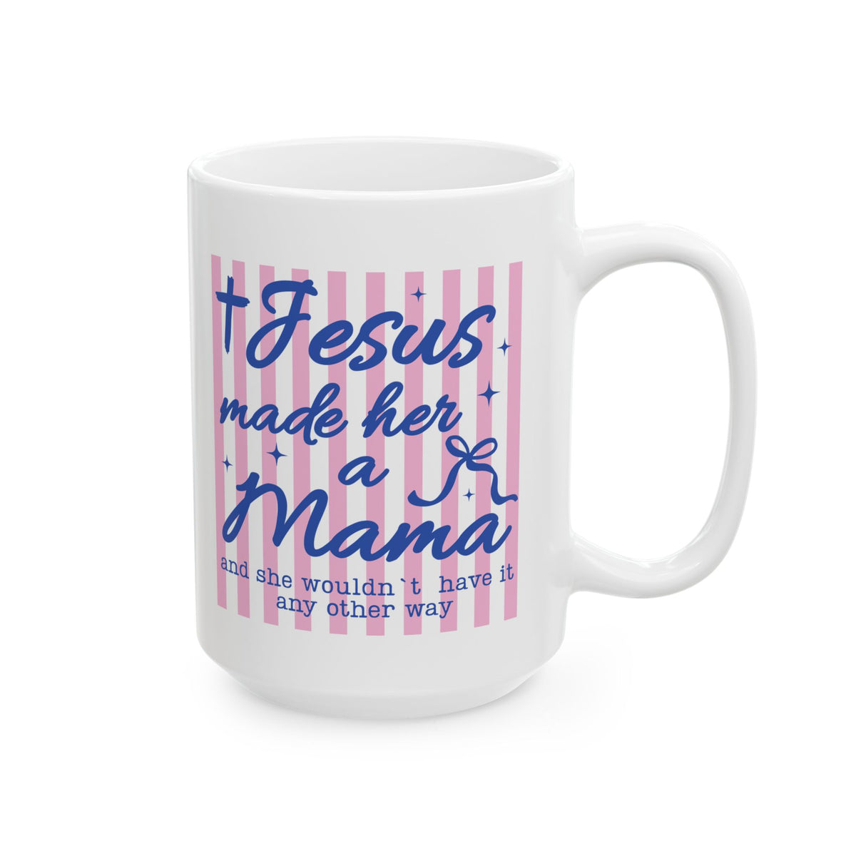 Jesus Made Her a Mama Inspirational Cute Ceramic Mug Coffee Cup (11oz & 15oz)
