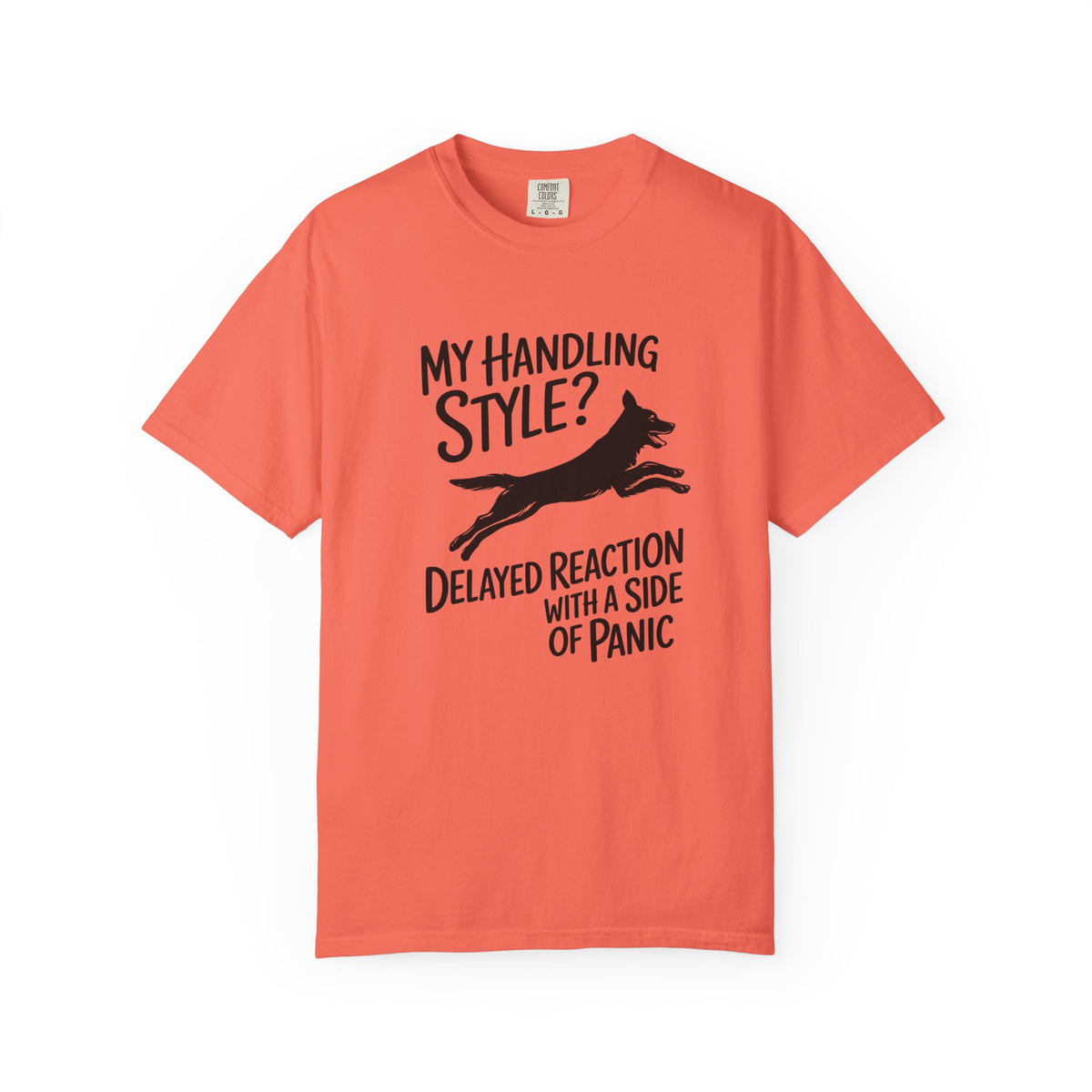 My Handling Style? Delayed Reaction with a Side of Panic Dog Agility T-Shirt