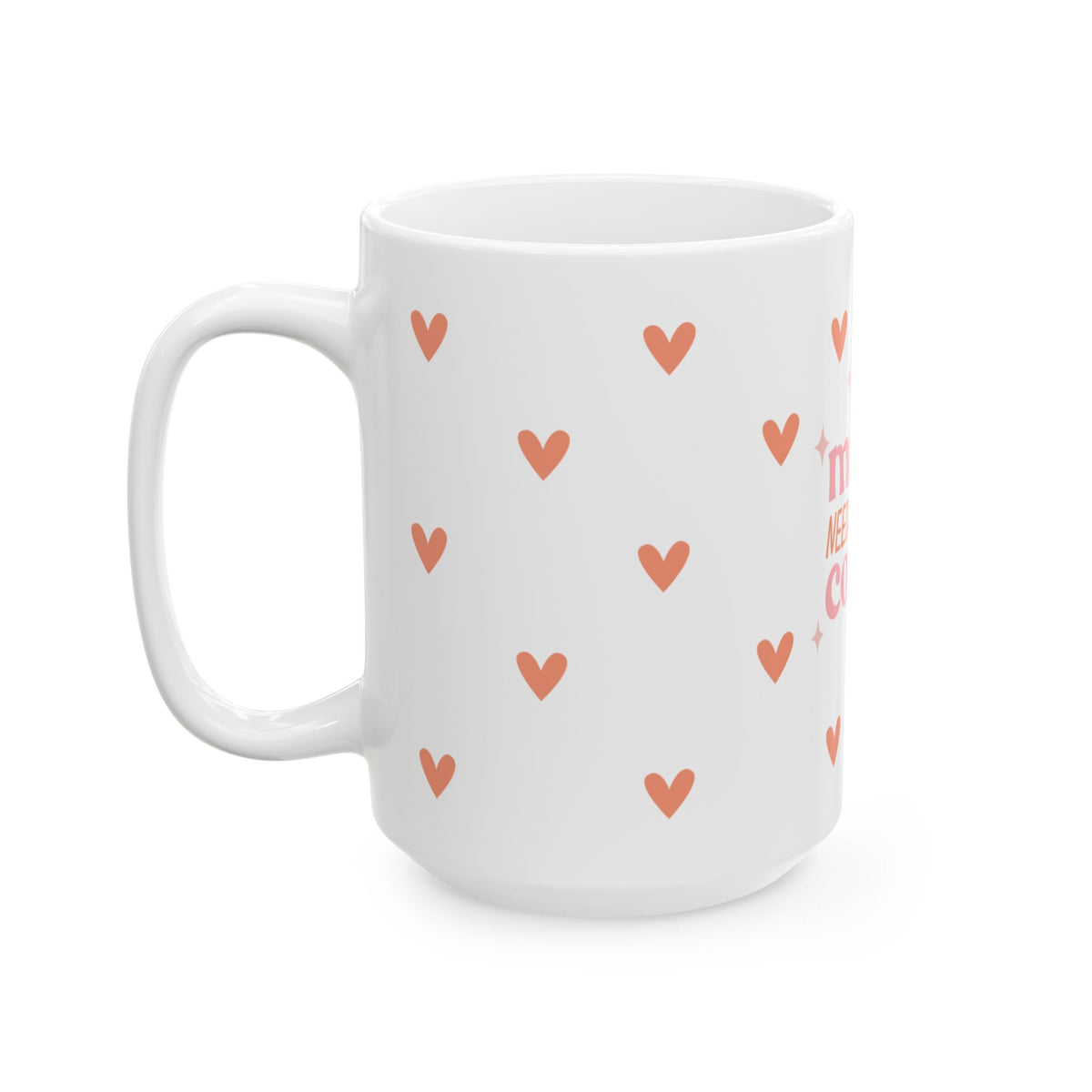 Mama Needs Coffee Hearts Cute Ceramic Mug Coffee Cup (11oz & 15oz)