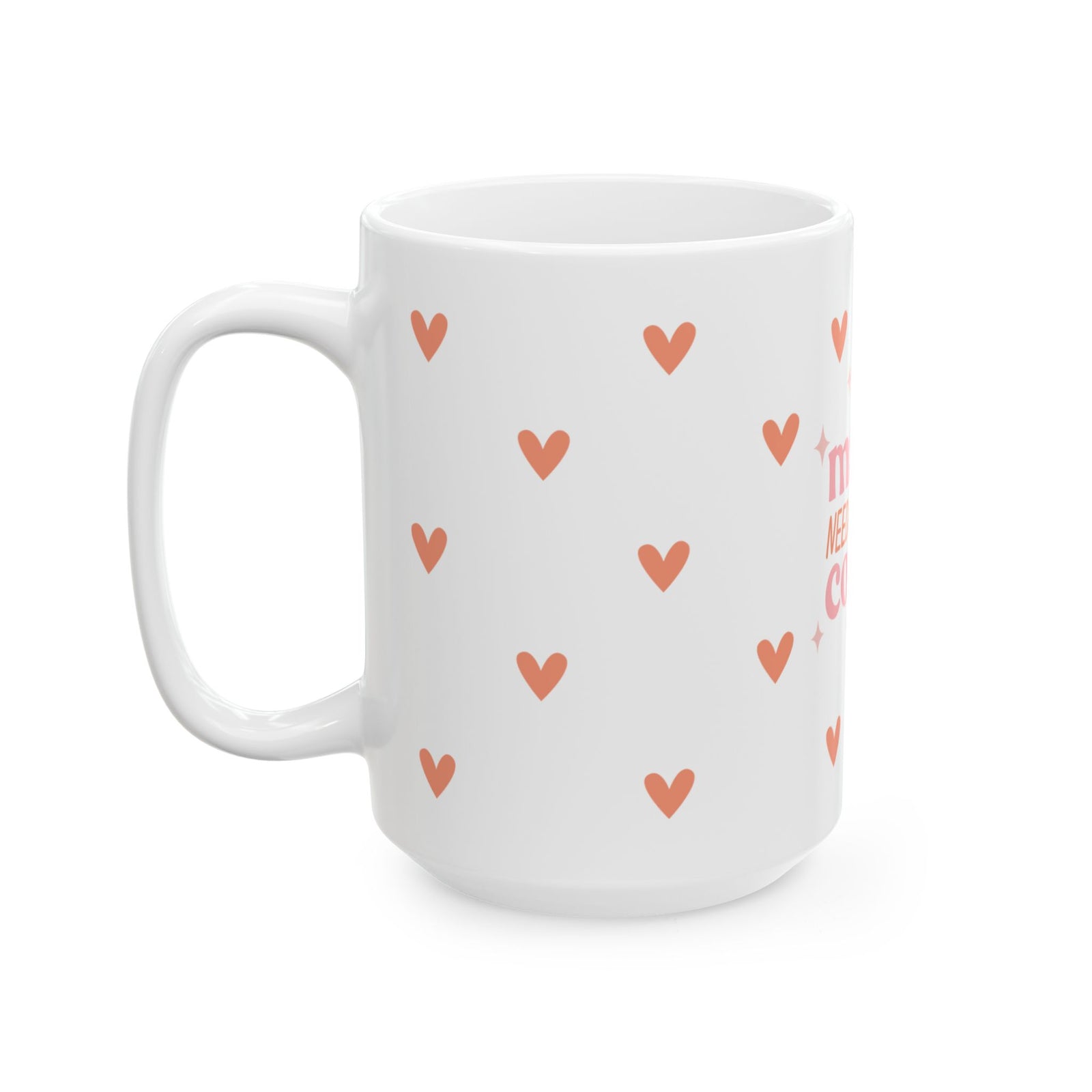 Mama Needs Coffee Hearts Cute Ceramic Mug Coffee Cup (11oz & 15oz)