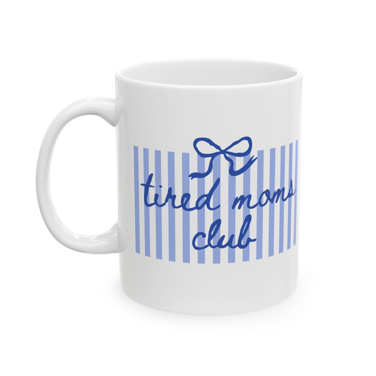 Tired Moms Club Blue Stripe Ceramic Mug Coffee Cup (11oz & 15oz)