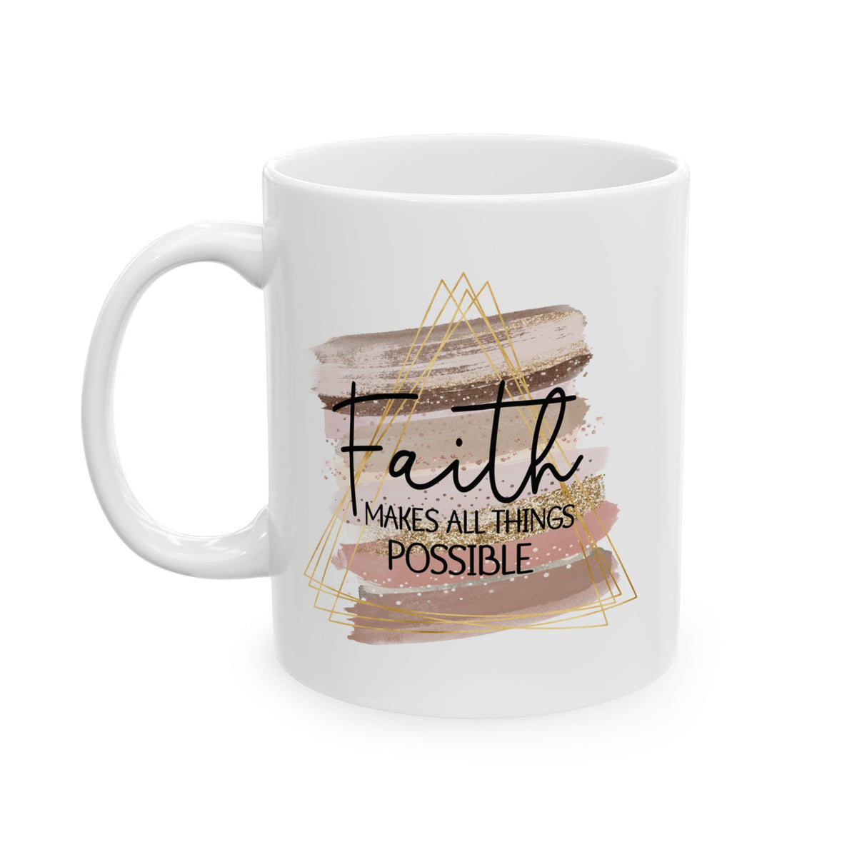 Faith Makes All Things Possible Christian Inspirational Ceramic Mug (11oz, 15oz)