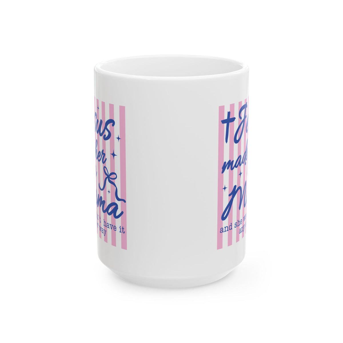 Jesus Made Her a Mama Inspirational Cute Ceramic Mug Coffee Cup (11oz & 15oz)
