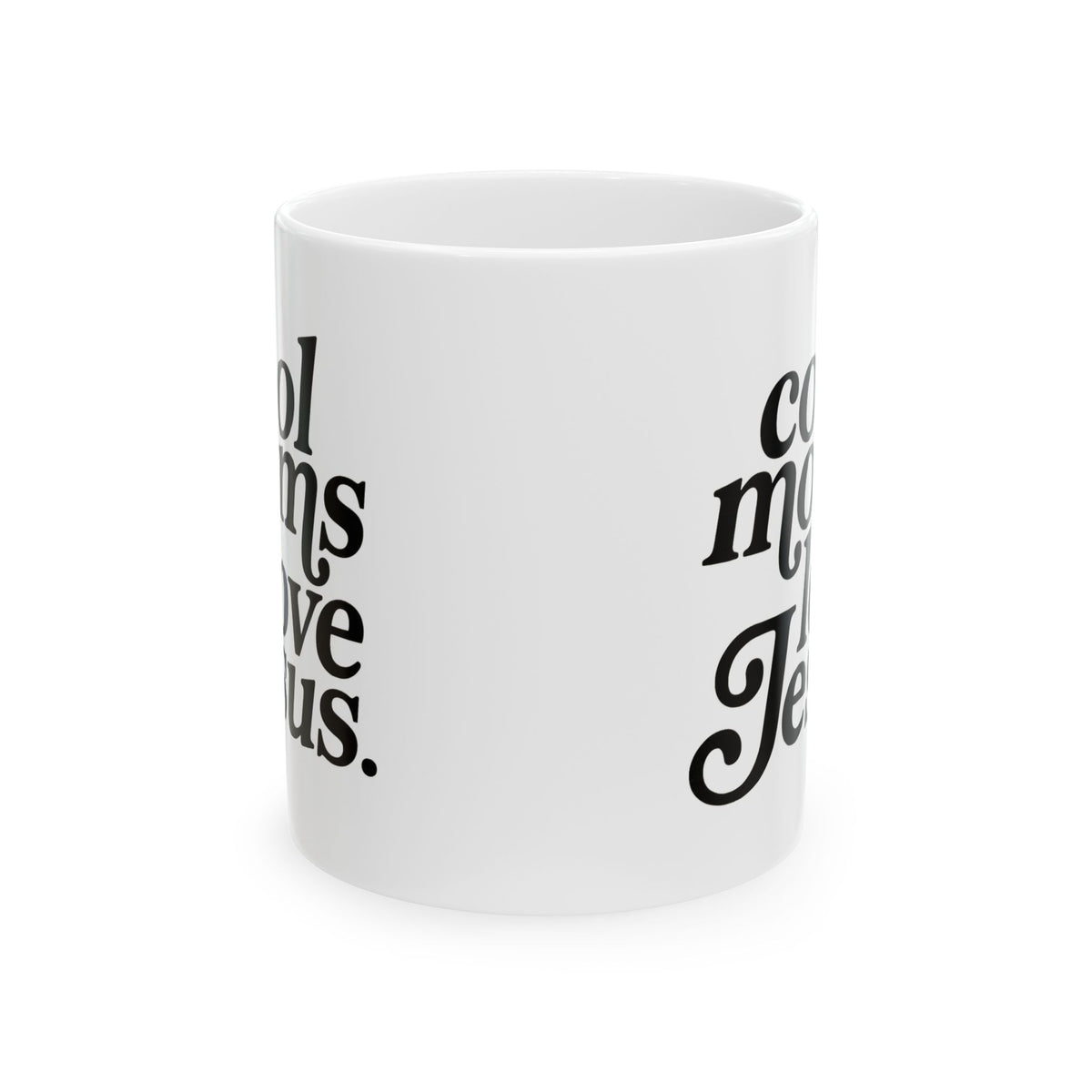 Cool Moms Love Jesus Inspirational Ceramic Mug Coffee Cup (11oz & 15oz)