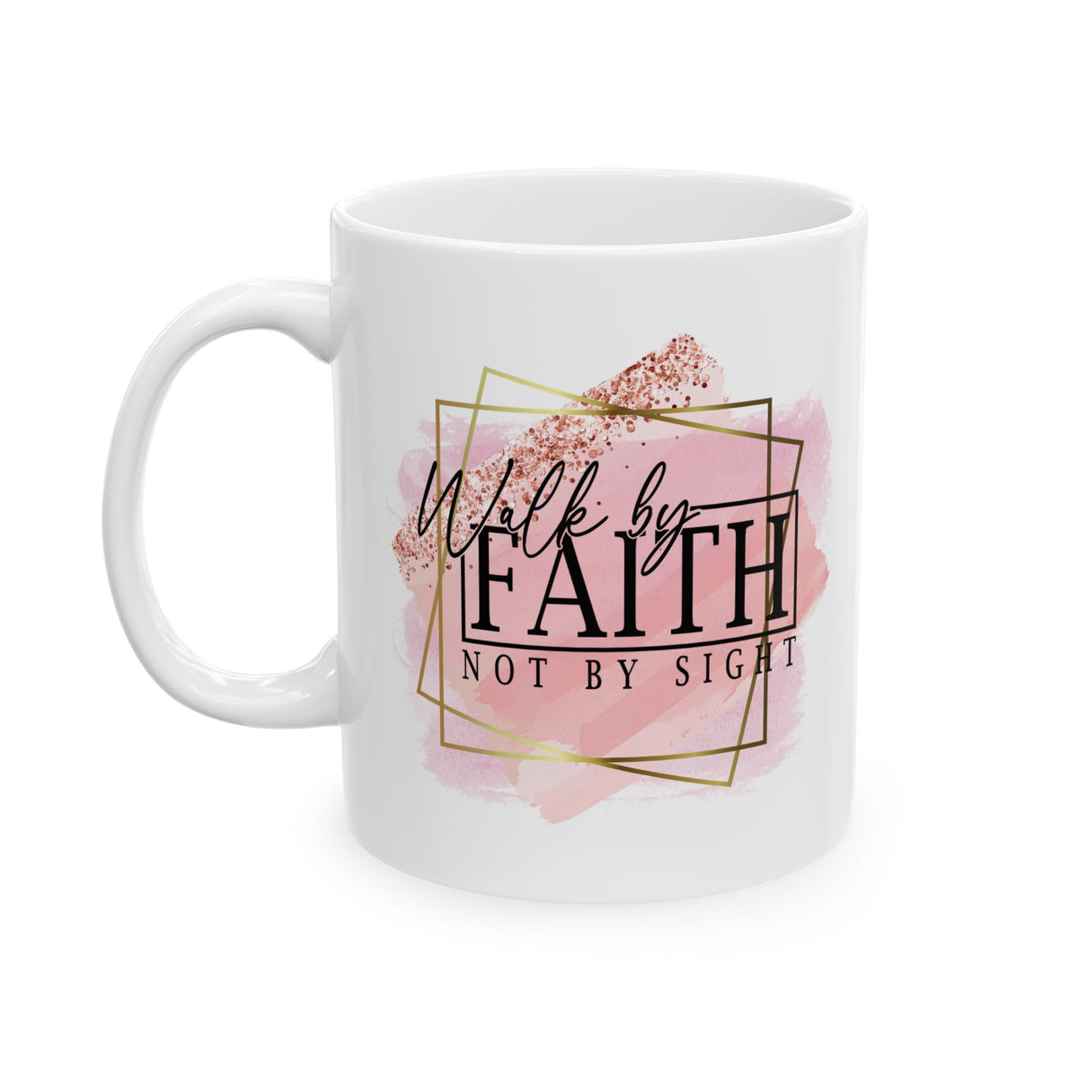 Walk By Faith Not By Sight Inspirational Mug Coffee Cup (11oz & 15oz) - Sydney So Sweet