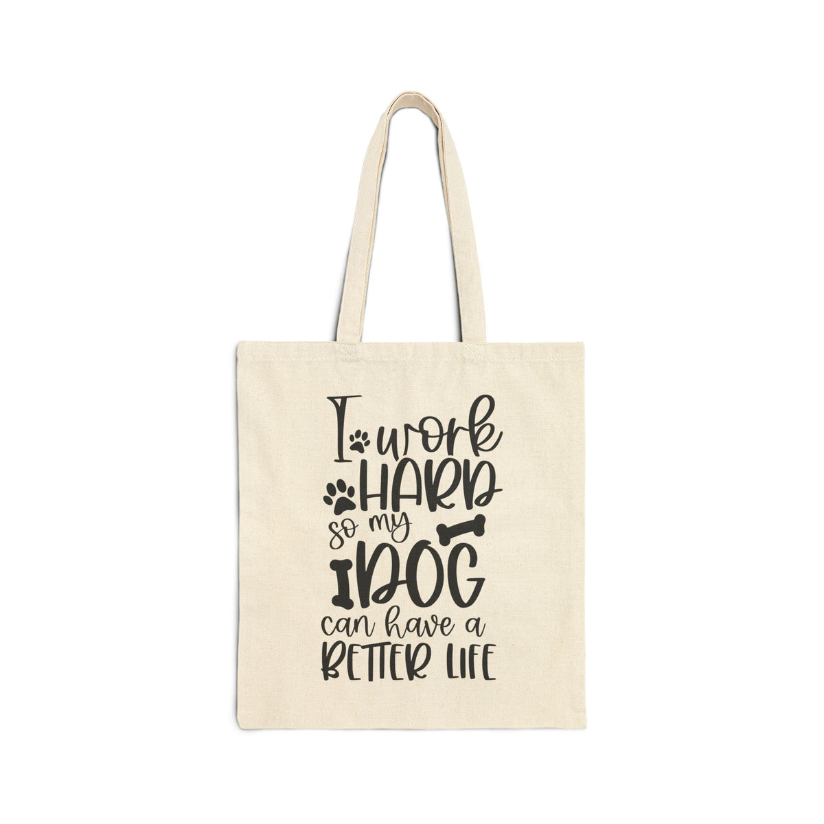 I Work Hard So My Dog Can Have a Better Life Cotton Canvas Pet Lover Tote Bag