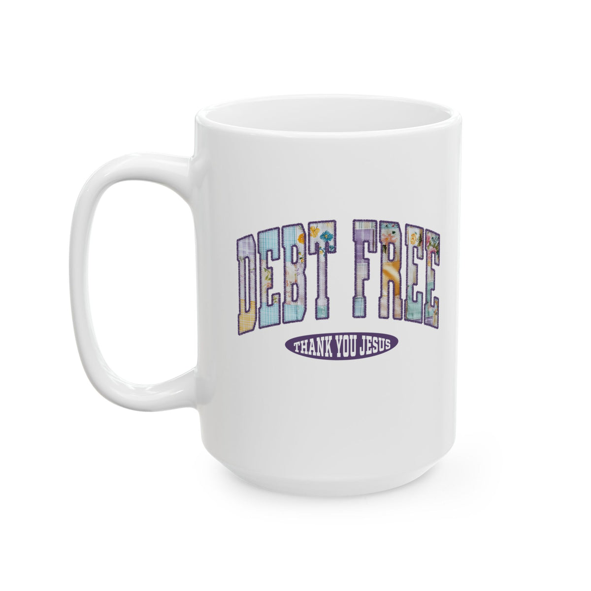 Debt Free Thank You Jesus Christian Ceramic Mug Coffee Cup (11oz & 15oz)