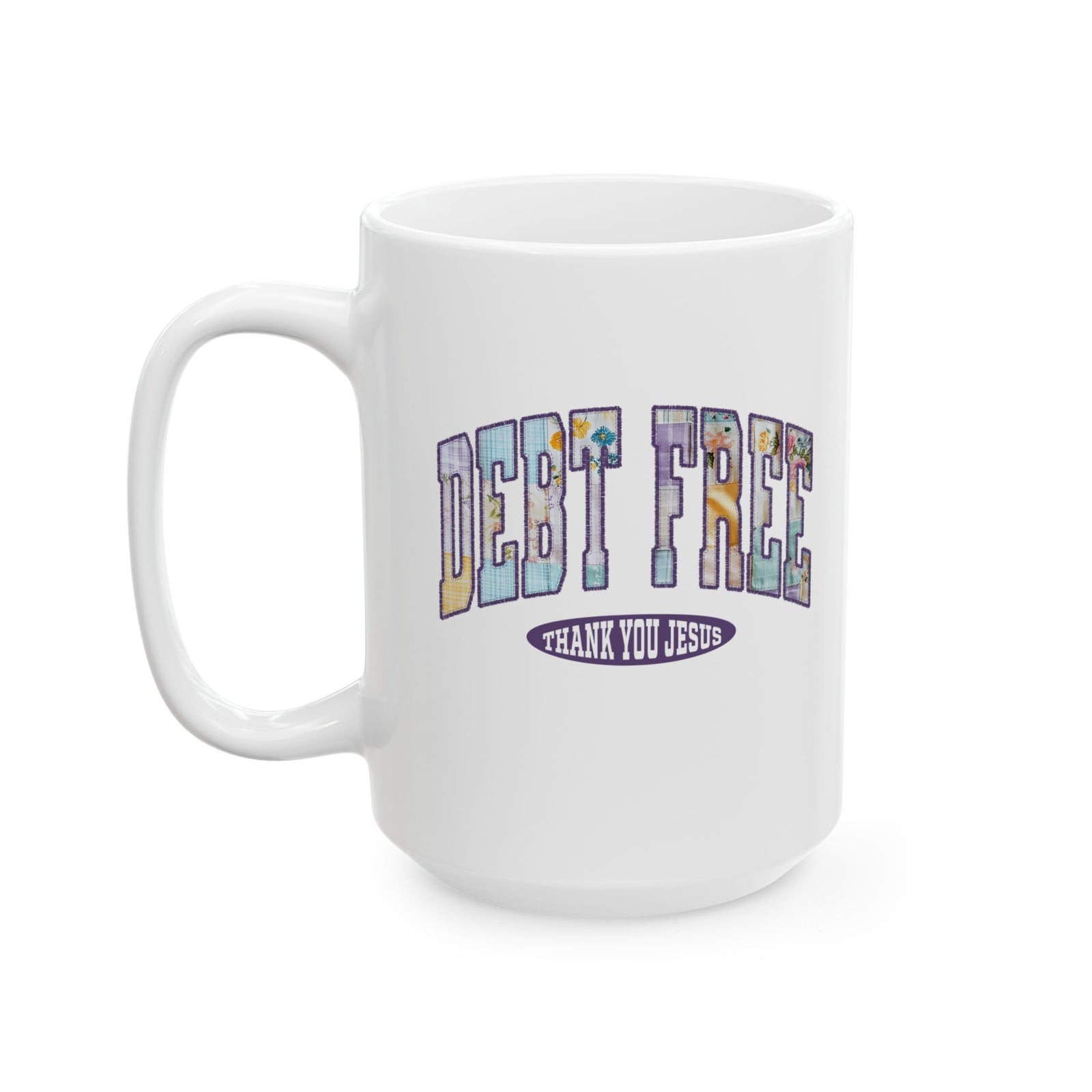 Debt Free Thank You Jesus Christian Ceramic Mug Coffee Cup (11oz & 15oz)