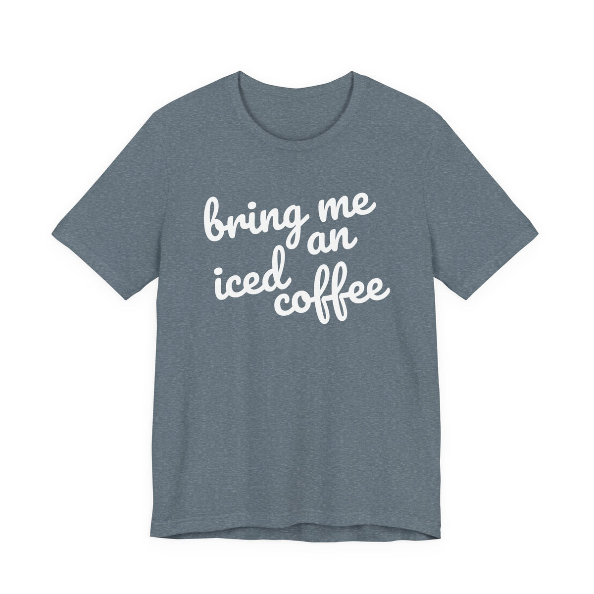 Bring Me an Iced Coffee Mom T-Shirt Bella + Canvas Unisex Jersey Short Sleeve Tee