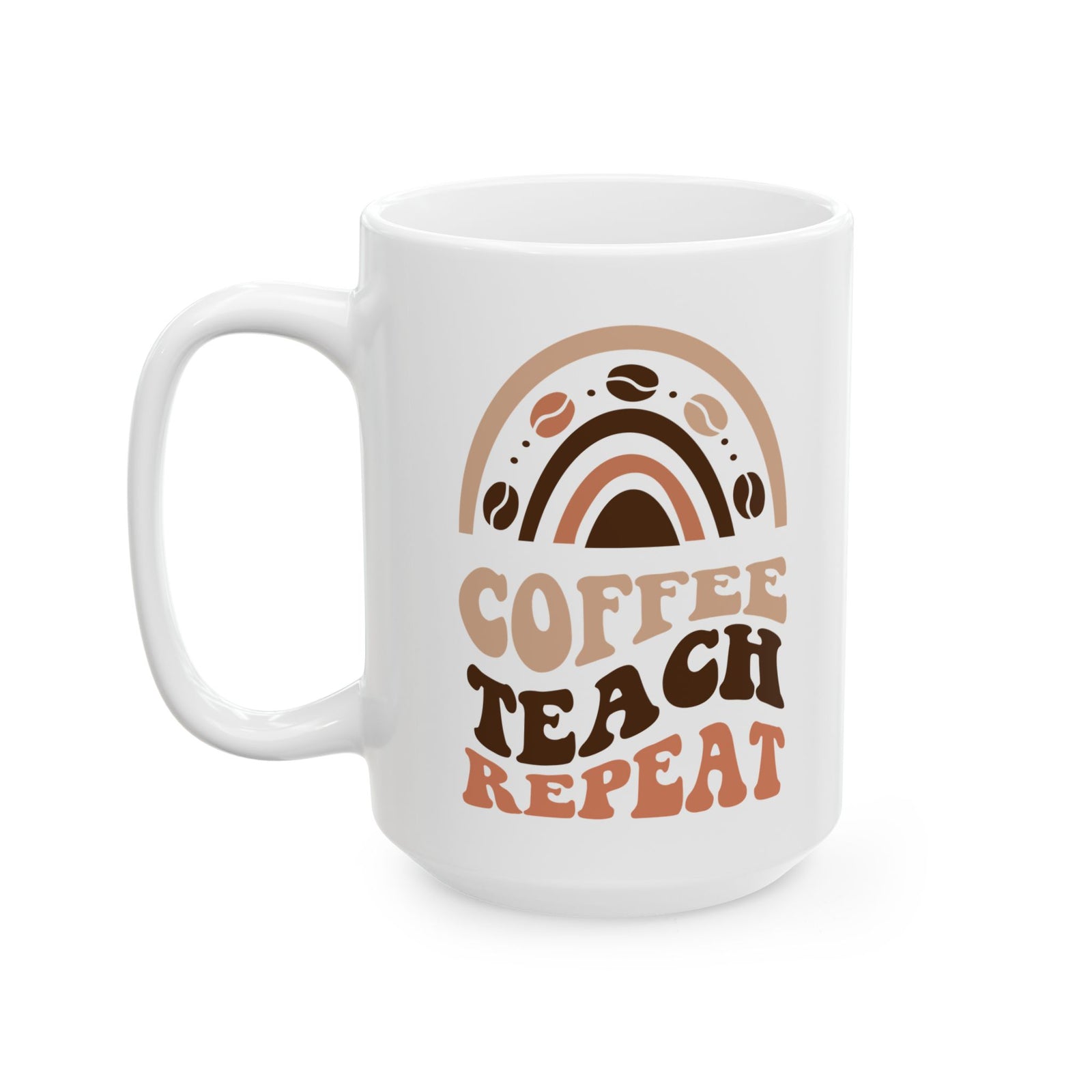 Coffee Teach Repeat Cute Teacher Ceramic Mug Coffee Cup (11oz & 15oz)