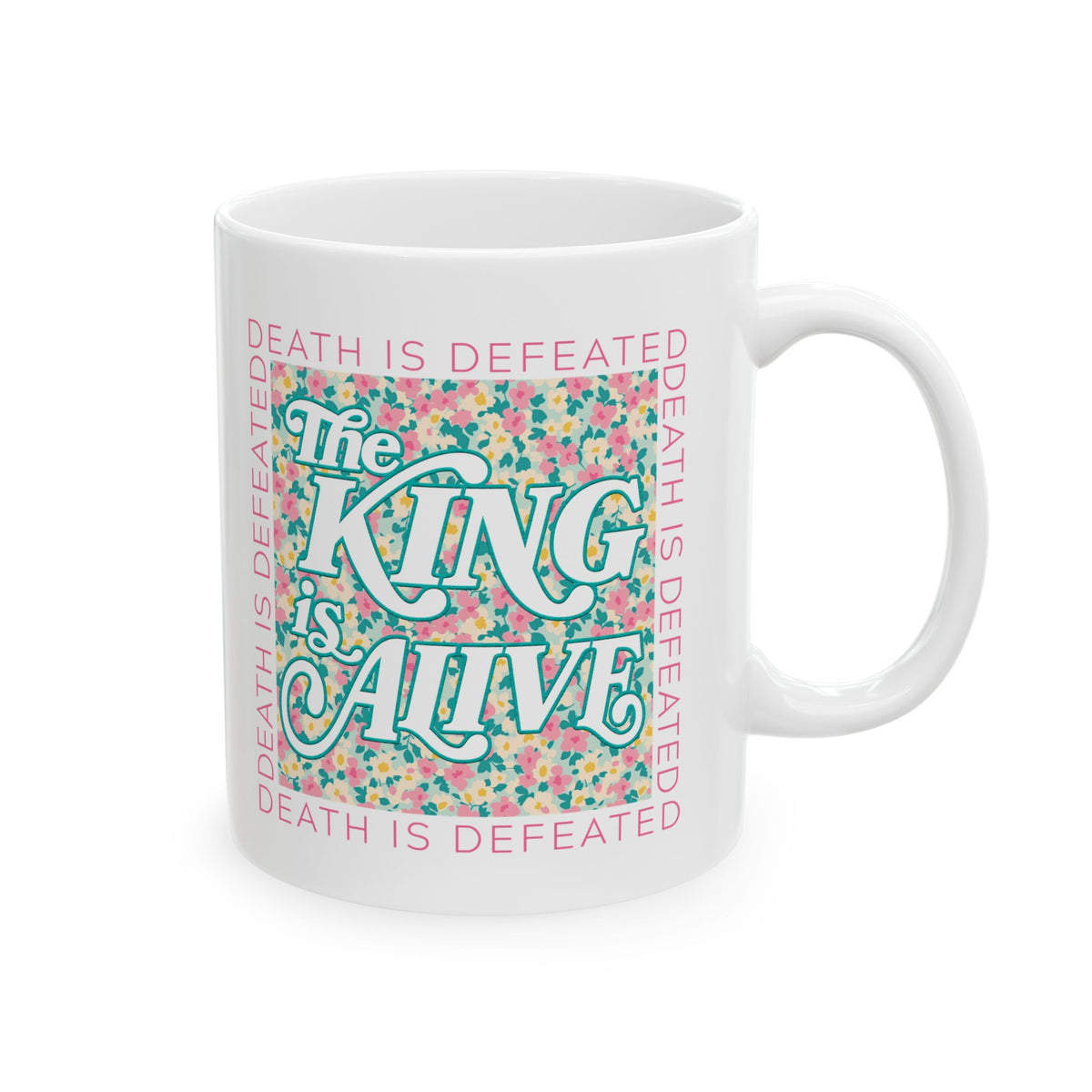 The King is Alive Floral Easter Christian Ceramic Mug Coffee Cup (11oz & 15oz)