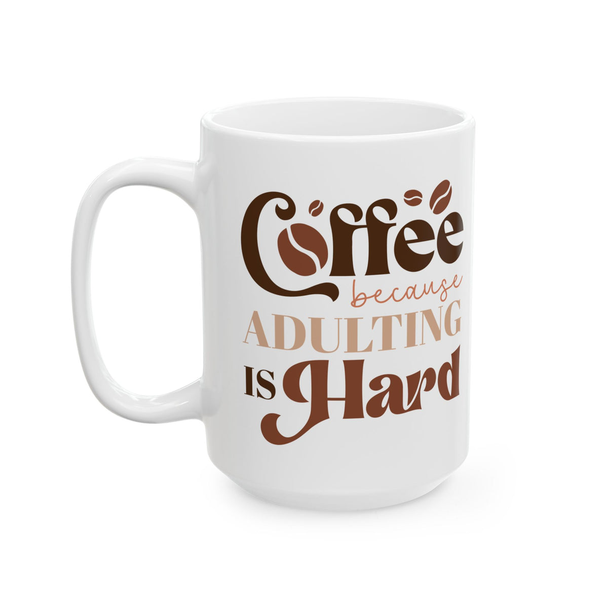 Coffee Because Adulting is Hard Cute Ceramic Mug Coffee Cup (11oz & 15oz)