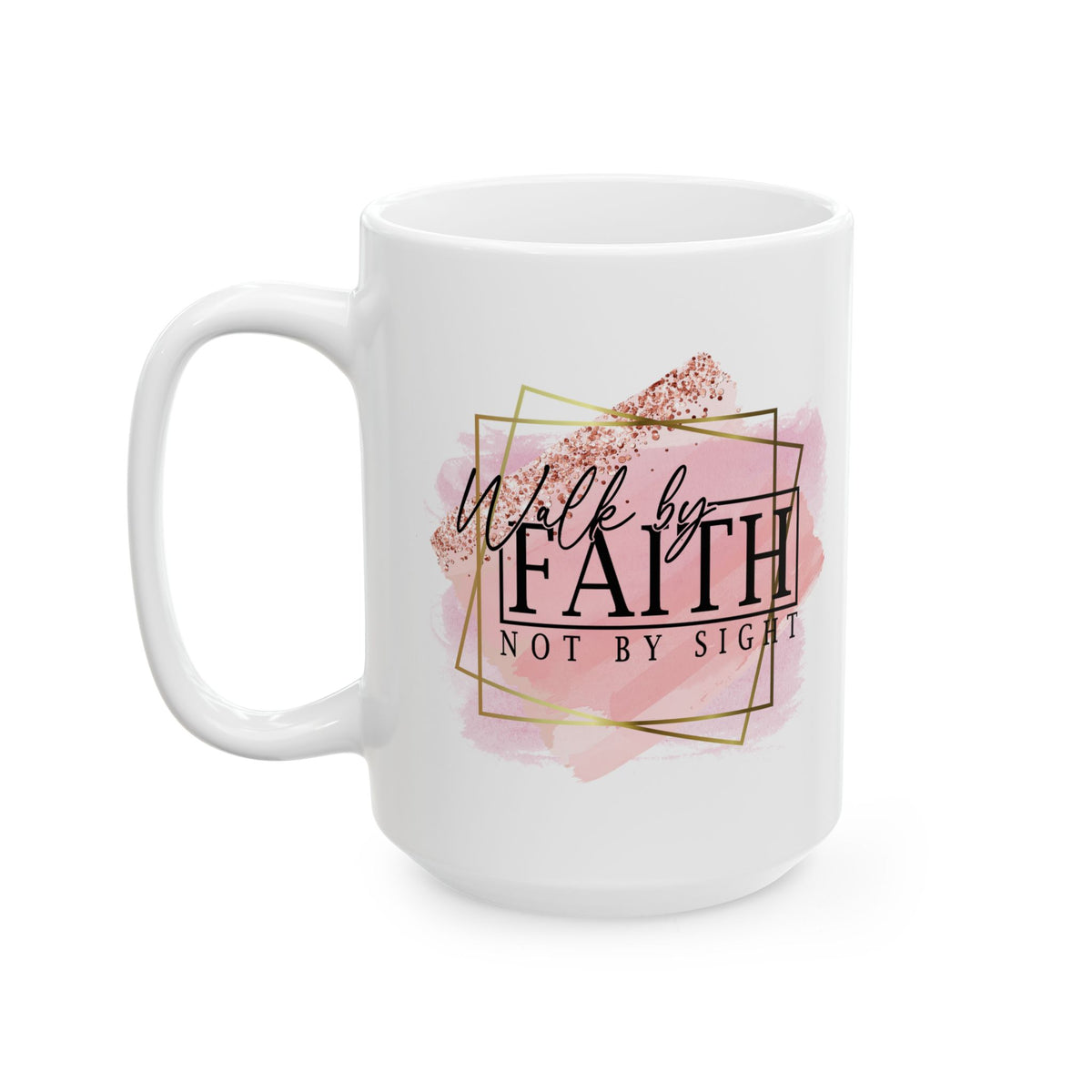 Walk By Faith Not By Sight Inspirational Mug Coffee Cup (11oz & 15oz) - Sydney So Sweet