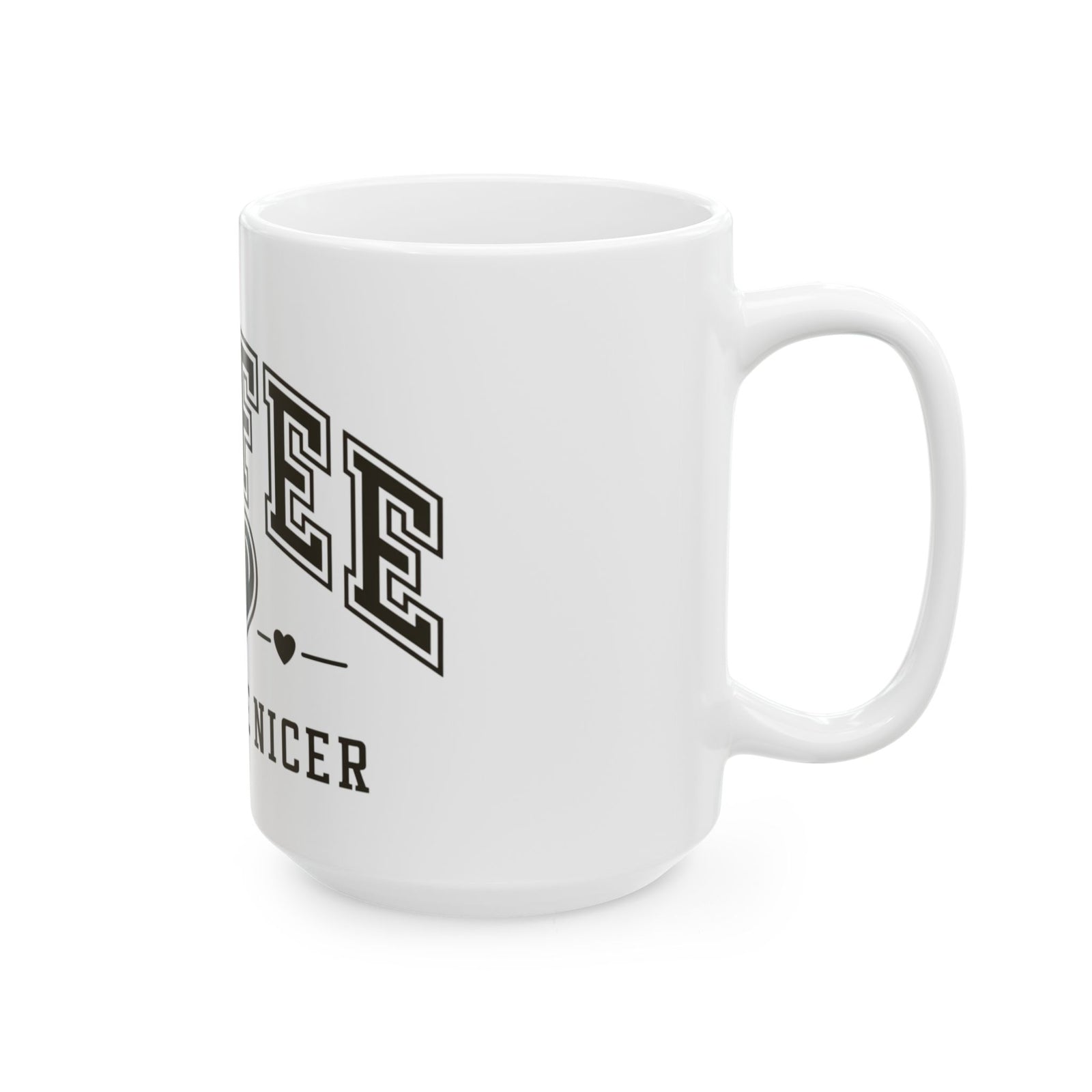 Coffee Makes Me Nicer Heart Cute Ceramic Mug Coffee Cup (11oz & 15oz)