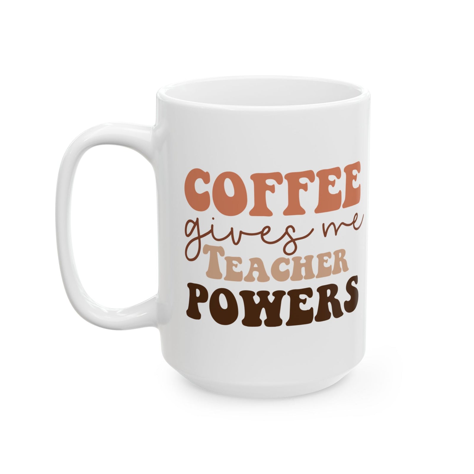 Coffee Gives Me Teacher Powers Cute Ceramic Mug Coffee Cup (11oz & 15oz)