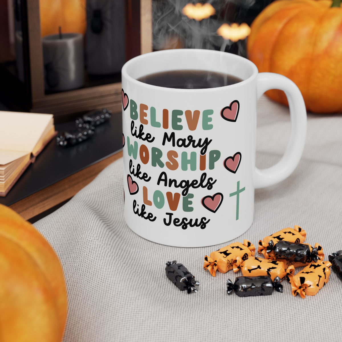 Believe Worship Love Cute Ceramic Mug Coffee Cup (11oz & 15oz)