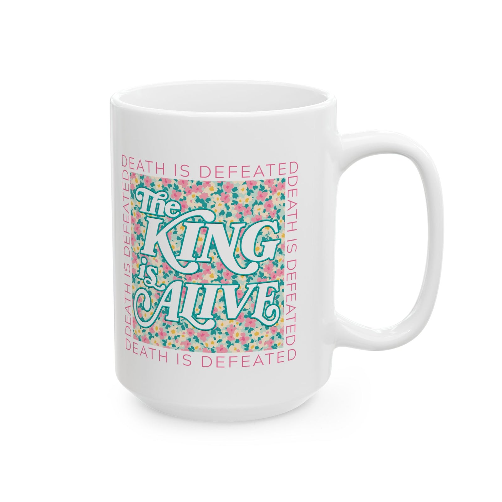 The King is Alive Floral Easter Christian Ceramic Mug Coffee Cup (11oz & 15oz)