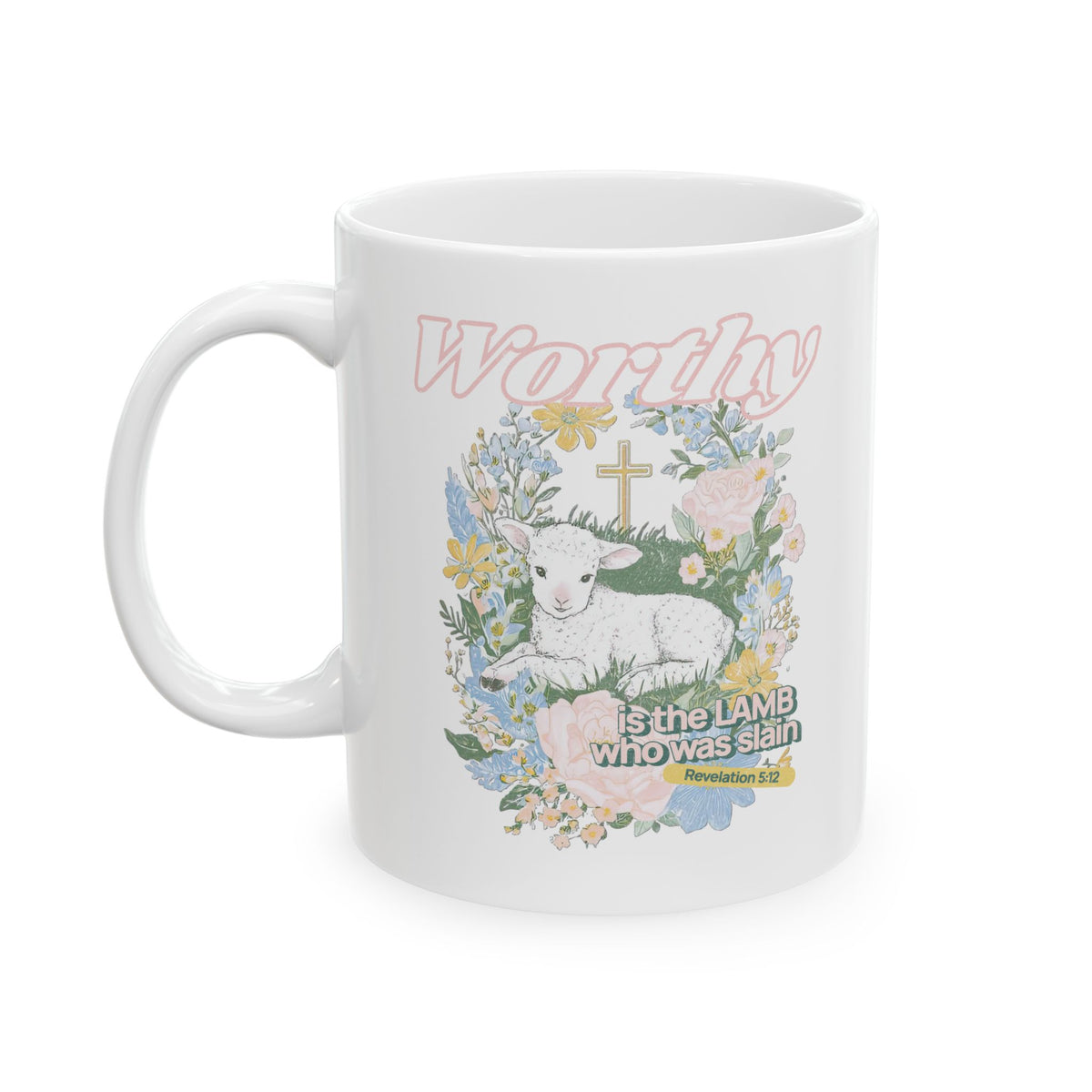 Worthy is the Lamb Who Was Slain Christian Ceramic Mug Coffee Cup (11oz & 15oz)