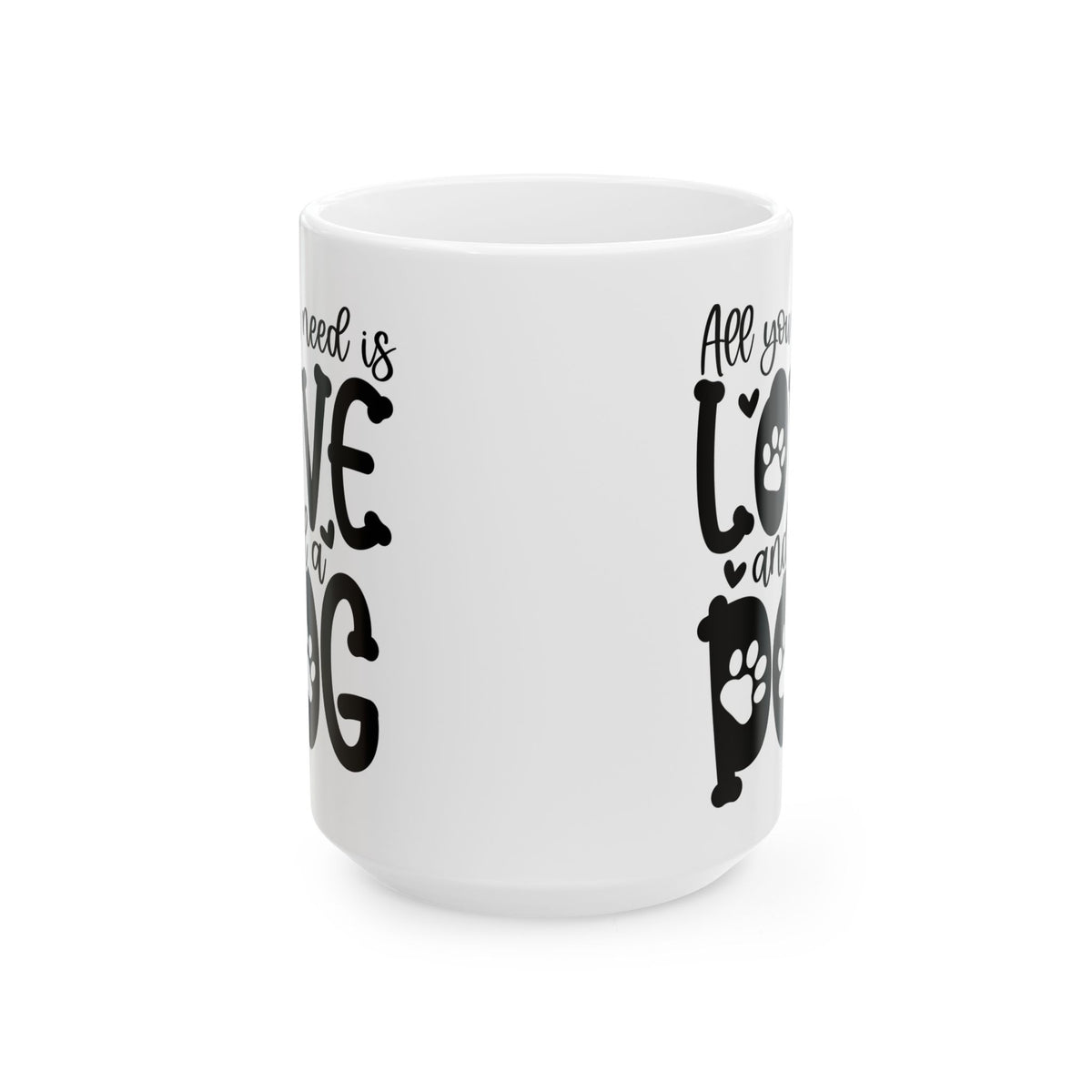 All You Need Is Love And A Dog Cute Ceramic Mug Coffee Cup (11oz & 15oz)