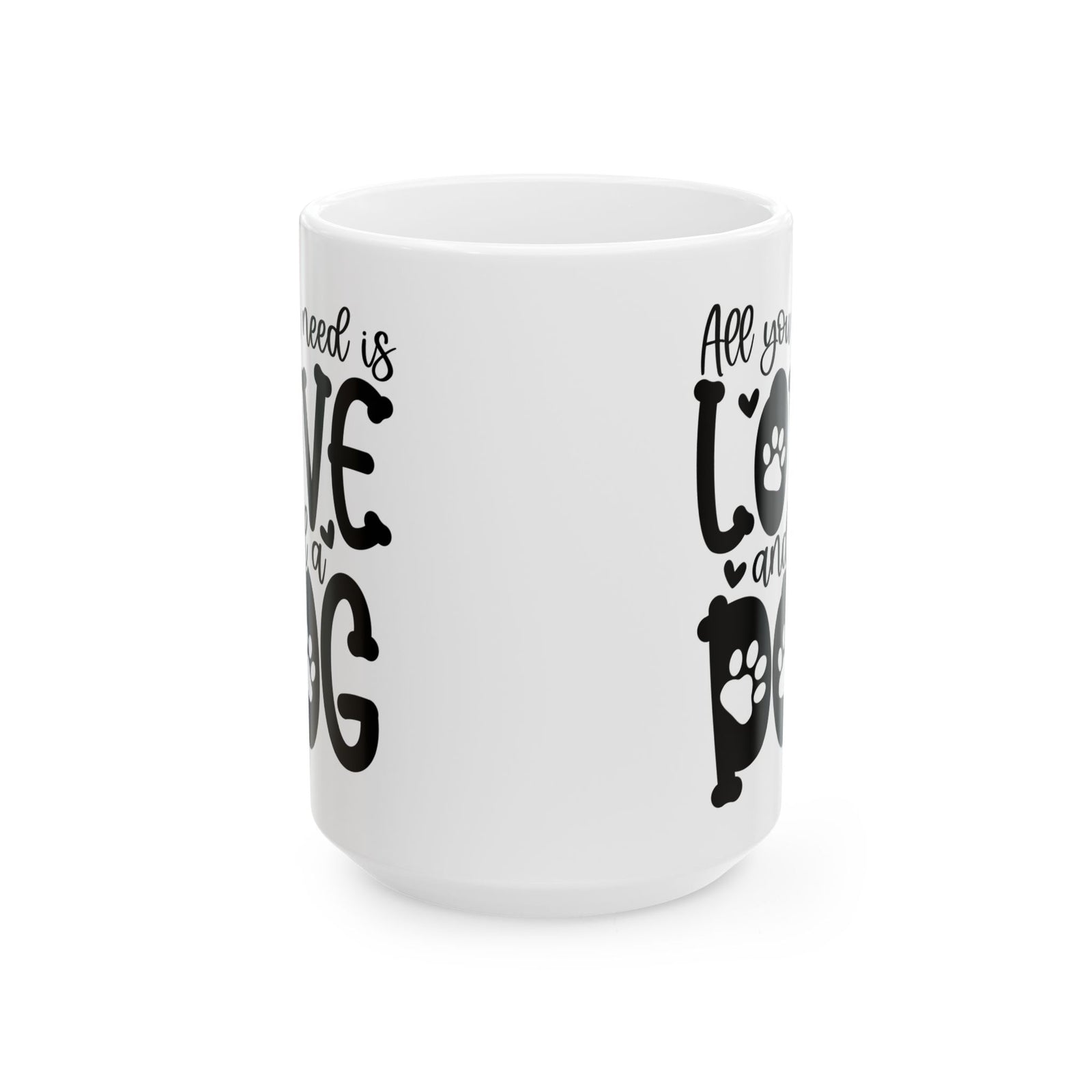 All You Need Is Love And A Dog Cute Ceramic Mug Coffee Cup (11oz & 15oz)