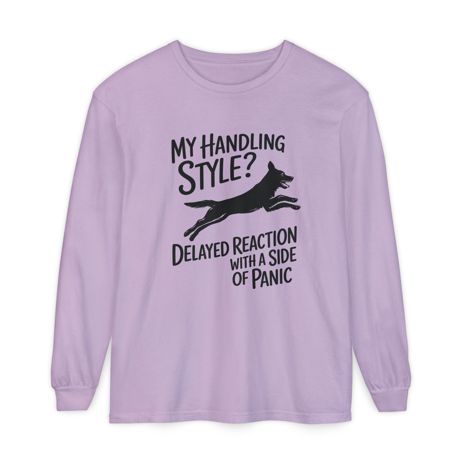 My Handling Style? Delayed Reaction With A Side Of Panic Long Sleeve Dog Agility T-Shirt