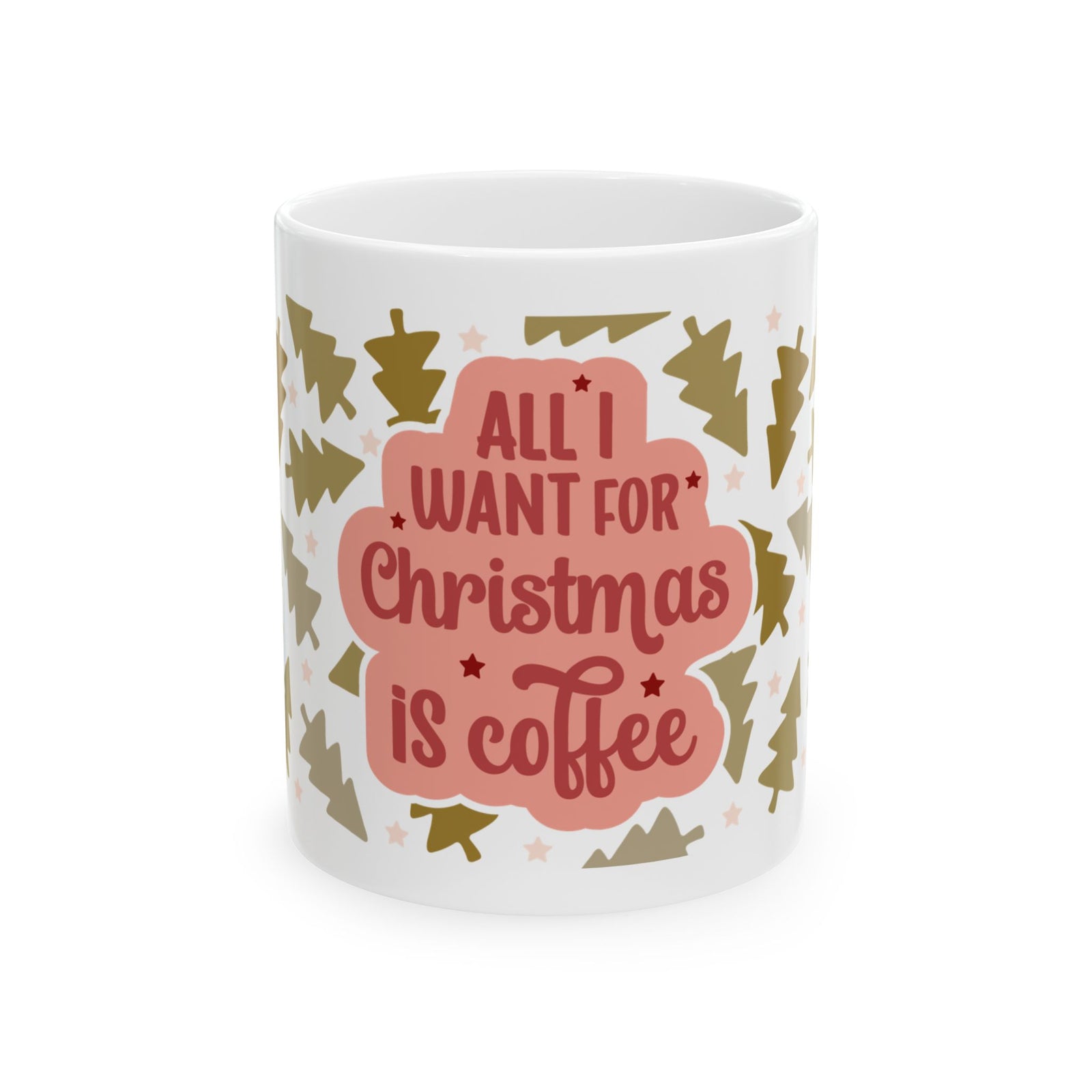 All I Want for Christmas Is Coffee Ceramic Mug Coffee Cup (11oz & 15oz)