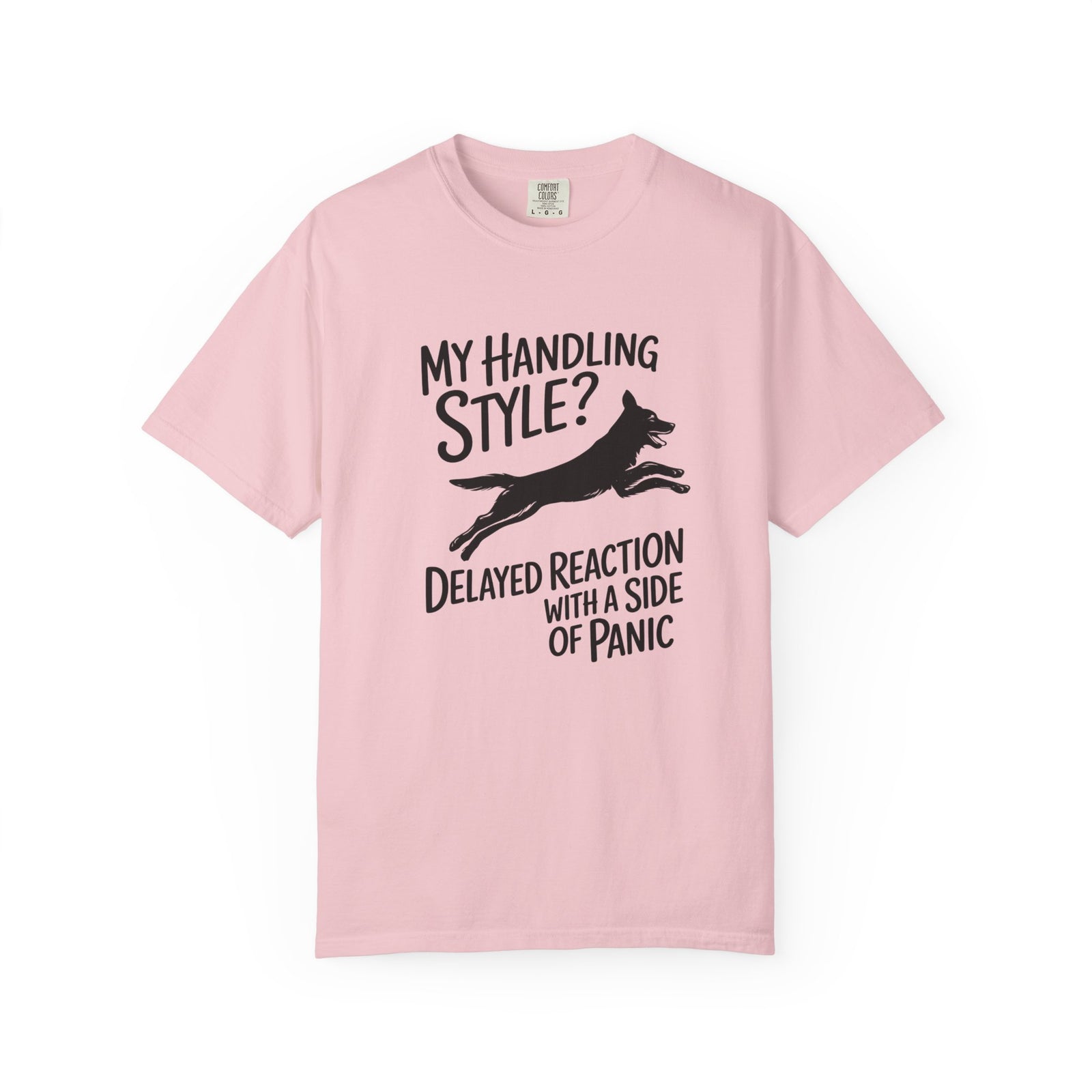 My Handling Style? Delayed Reaction with a Side of Panic Dog Agility T-Shirt