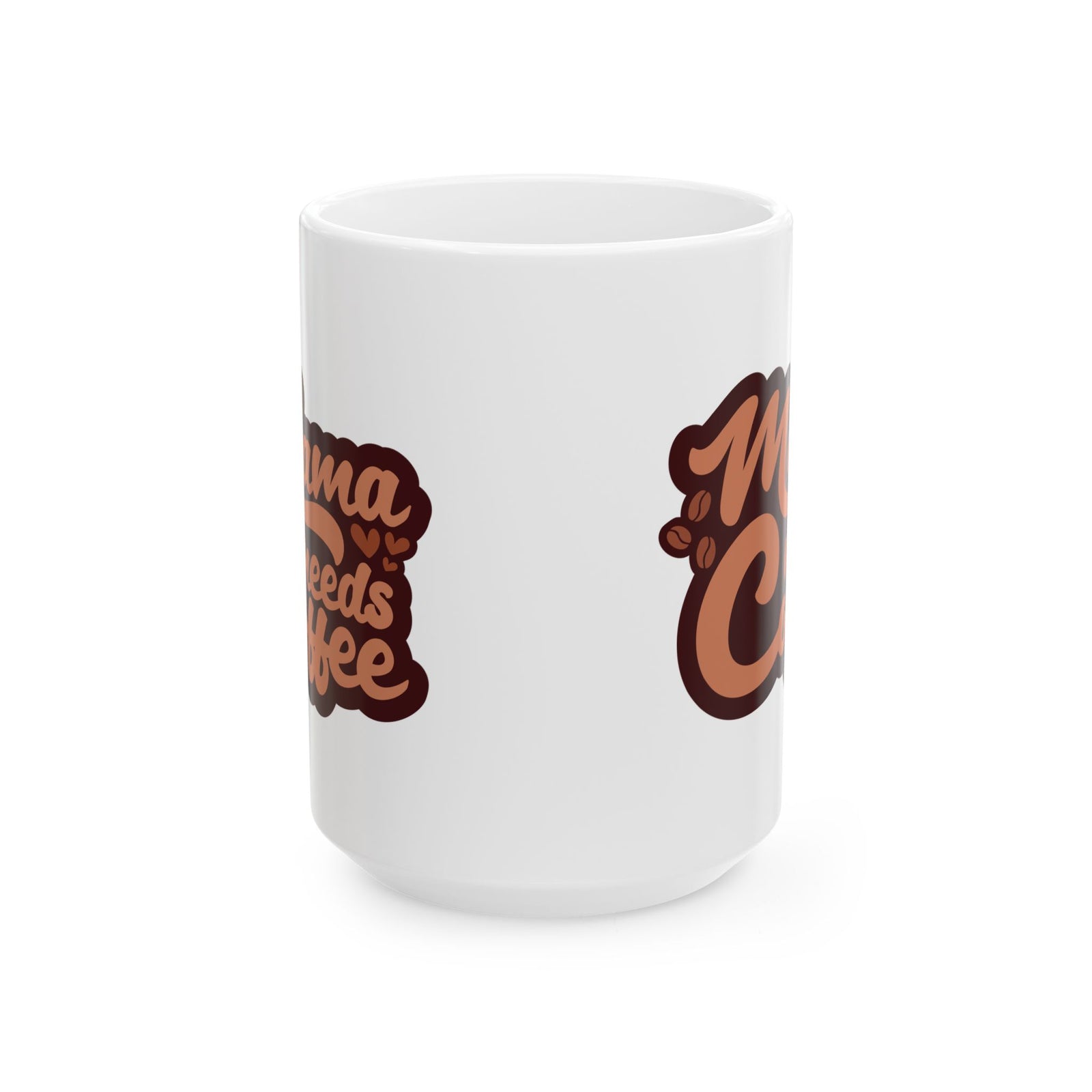 Mama Needs Coffee Cute Ceramic Mug Coffee Cup (11oz & 15oz)
