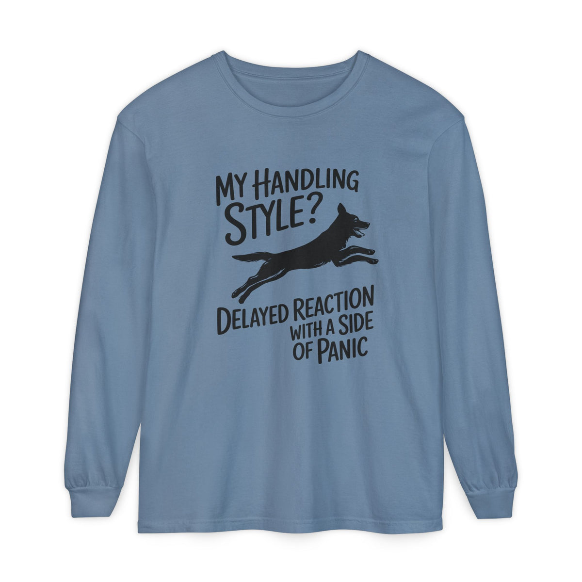 My Handling Style? Delayed Reaction With A Side Of Panic Long Sleeve Dog Agility T-Shirt
