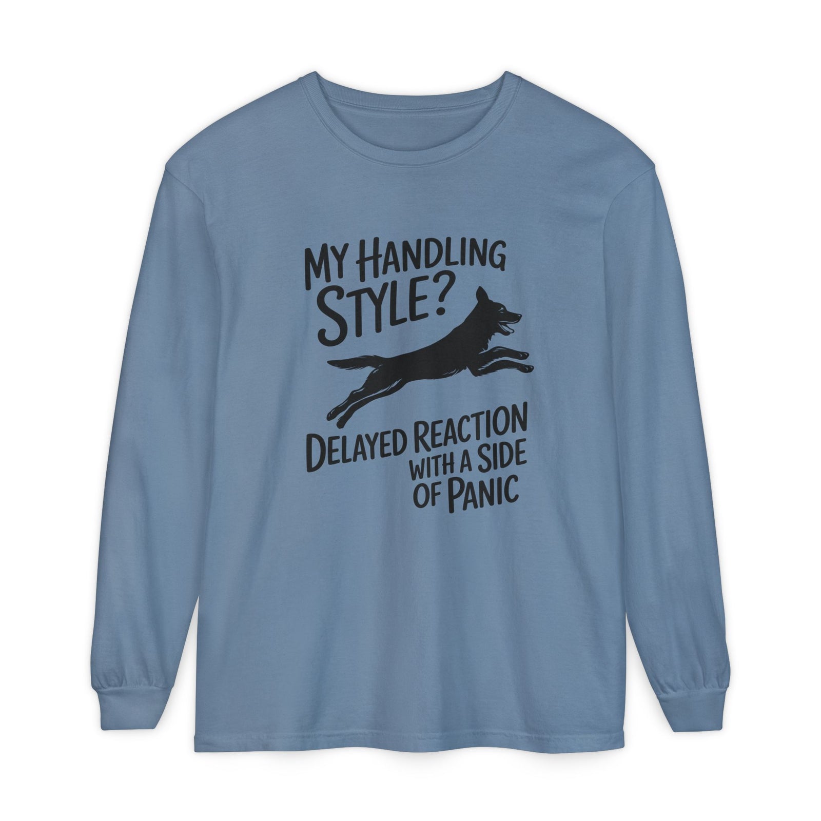 My Handling Style? Delayed Reaction With A Side Of Panic Long Sleeve Dog Agility T-Shirt