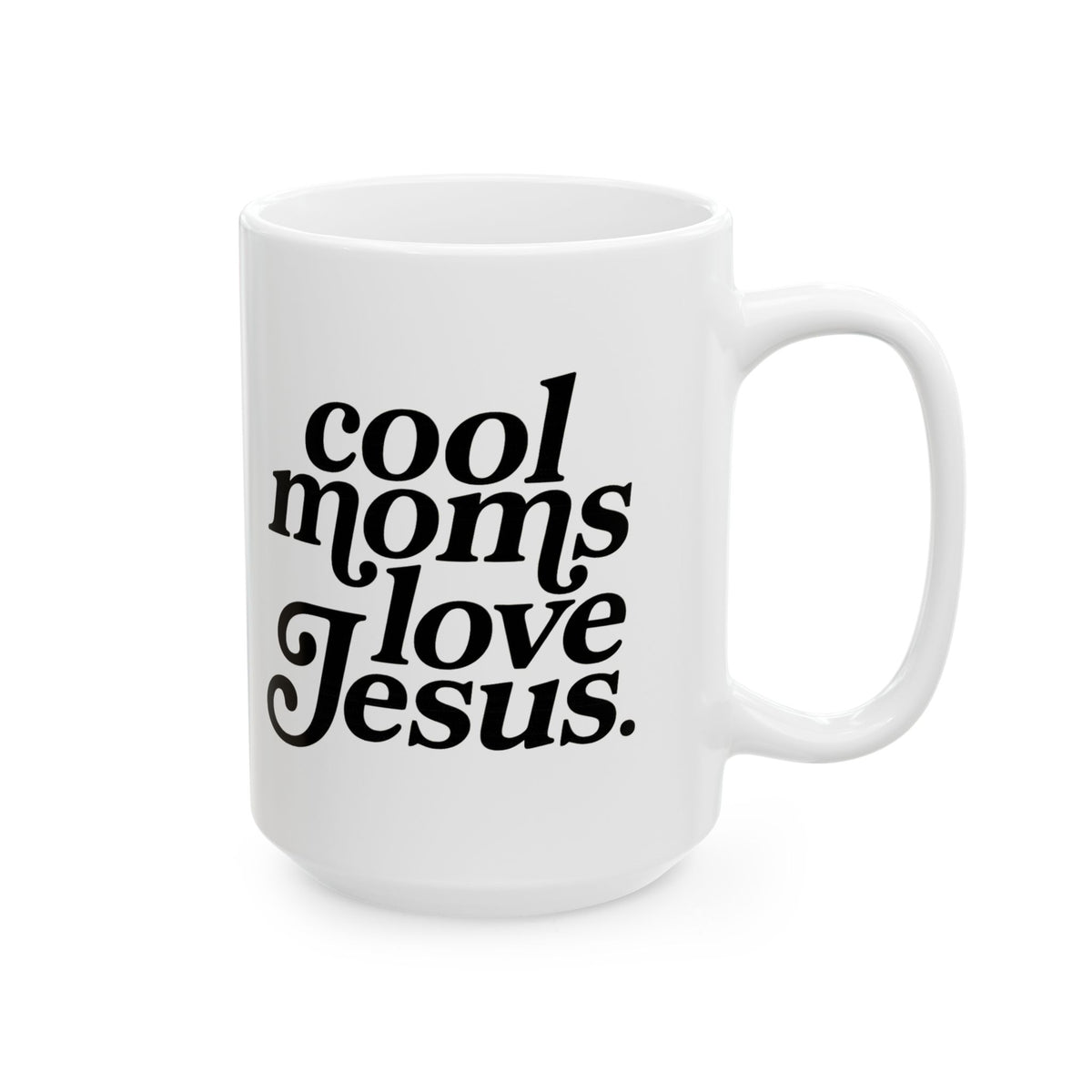 Cool Moms Love Jesus Inspirational Ceramic Mug Coffee Cup (11oz & 15oz)