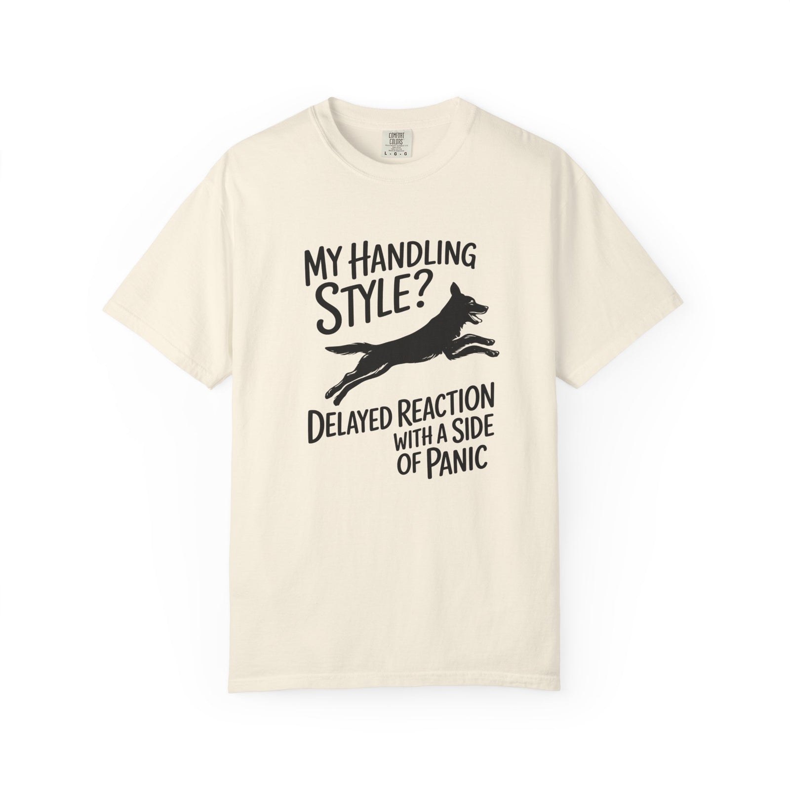 My Handling Style? Delayed Reaction with a Side of Panic Dog Agility T-Shirt