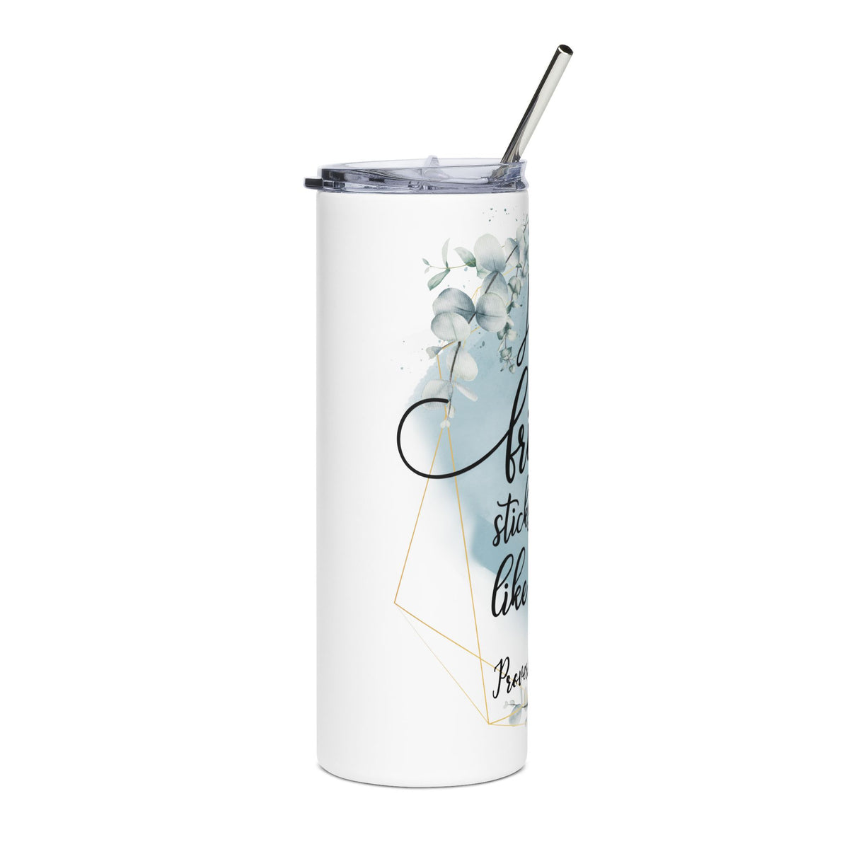 A True Friend Sticks By You Like Family 20oz Stainless Tumbler Insulated Christian Travel Cup - Sydney So Sweet