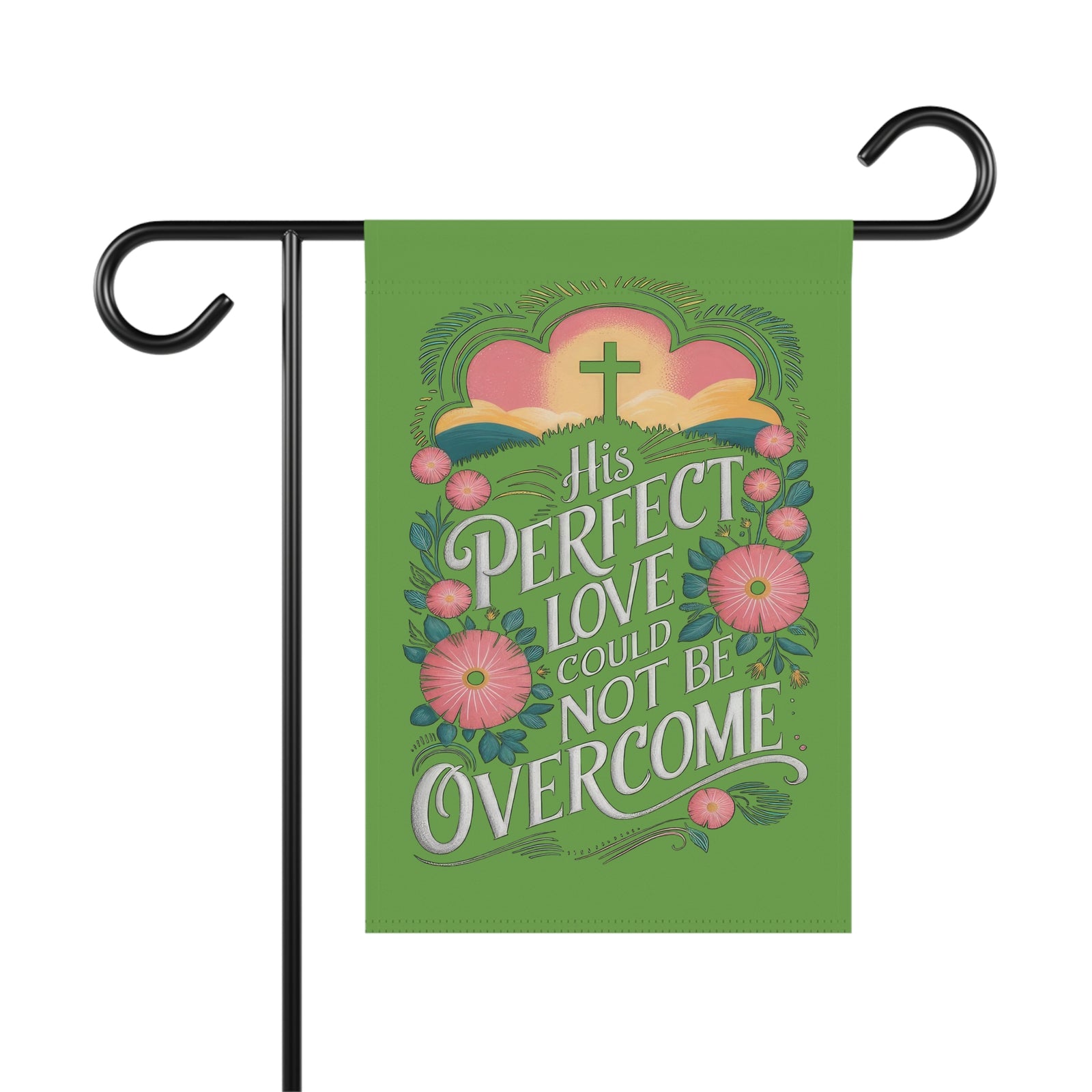 His Perfect Love Could Not Be Overcome Religious Garden Flag