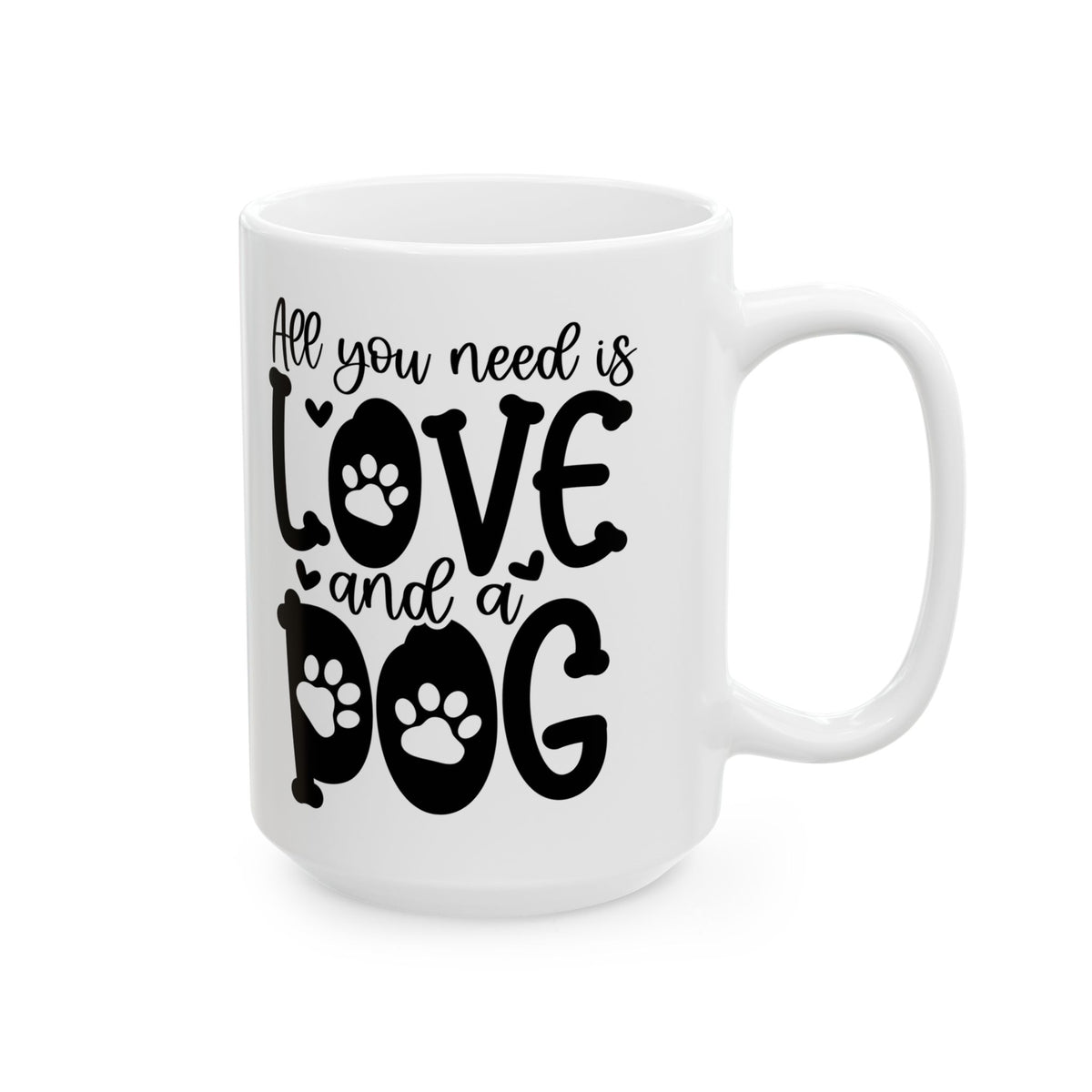 All You Need Is Love And A Dog Cute Ceramic Mug Coffee Cup (11oz & 15oz)