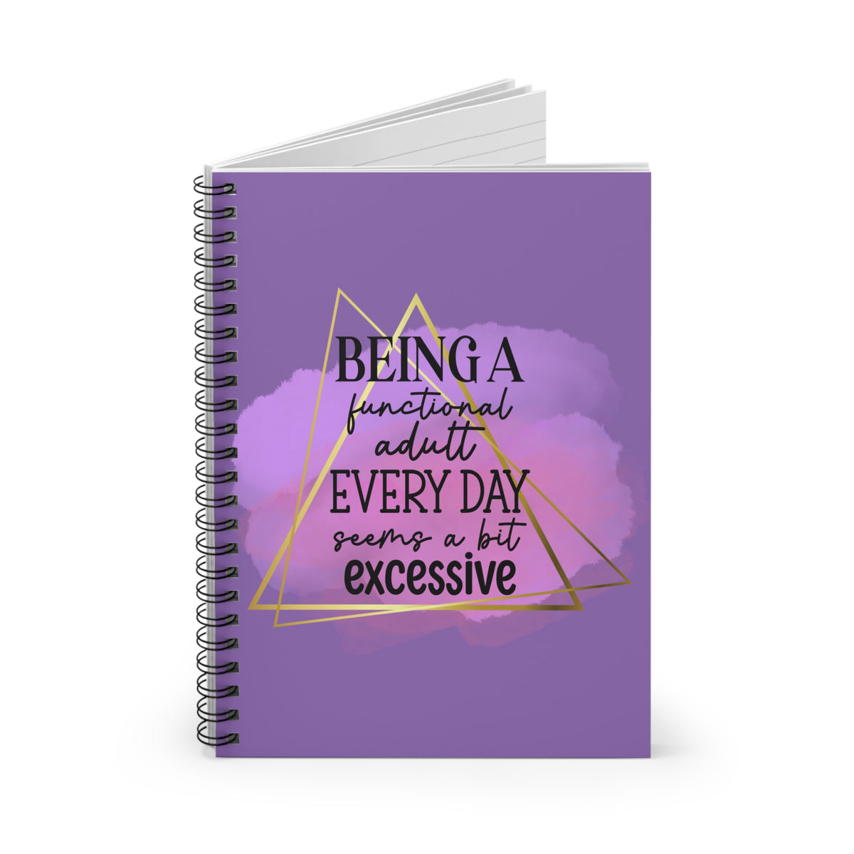 Being a Functional Adult Every Day Seems a Bit Excessive Ruled Journal Spiral Notebook
