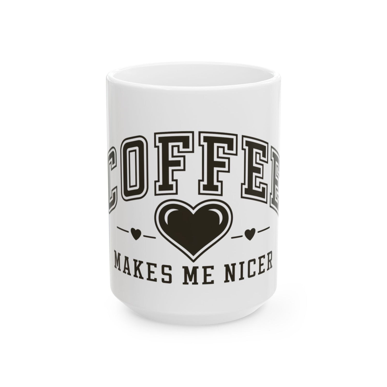 Coffee Makes Me Nicer Heart Cute Ceramic Mug Coffee Cup (11oz & 15oz)
