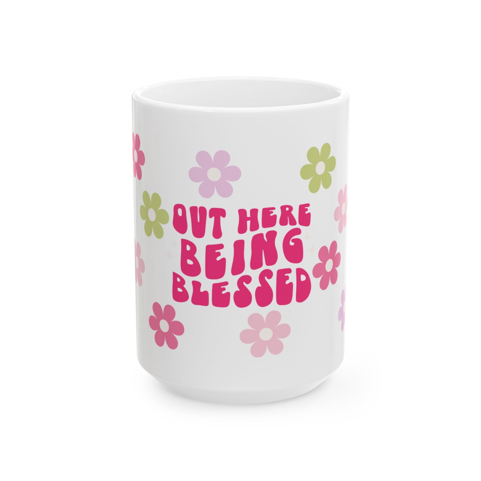 Ceramic Mug — "Out Here Being Blessed" Floral Coffee Cup (11oz & 15oz)