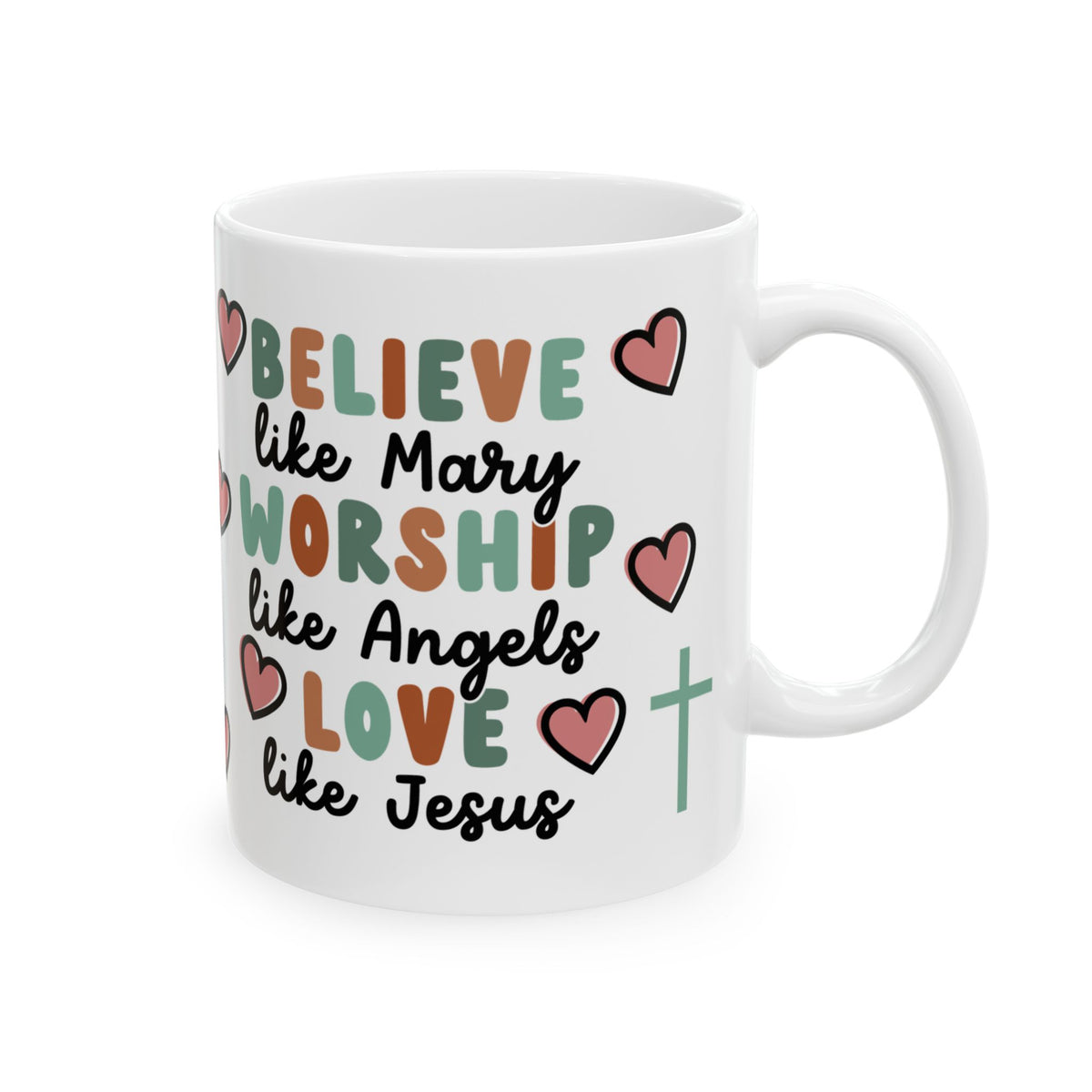 Believe Worship Love Cute Ceramic Mug Coffee Cup (11oz & 15oz)