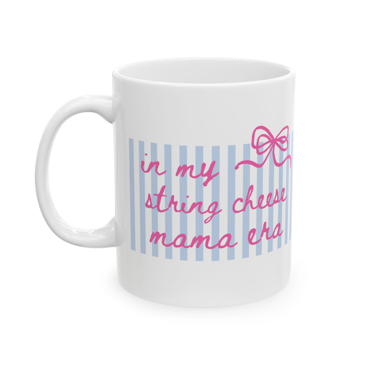 In My String Cheese Mama Era Striped Pink Bow Ceramic Mug Coffee Cup (11oz & 15oz)