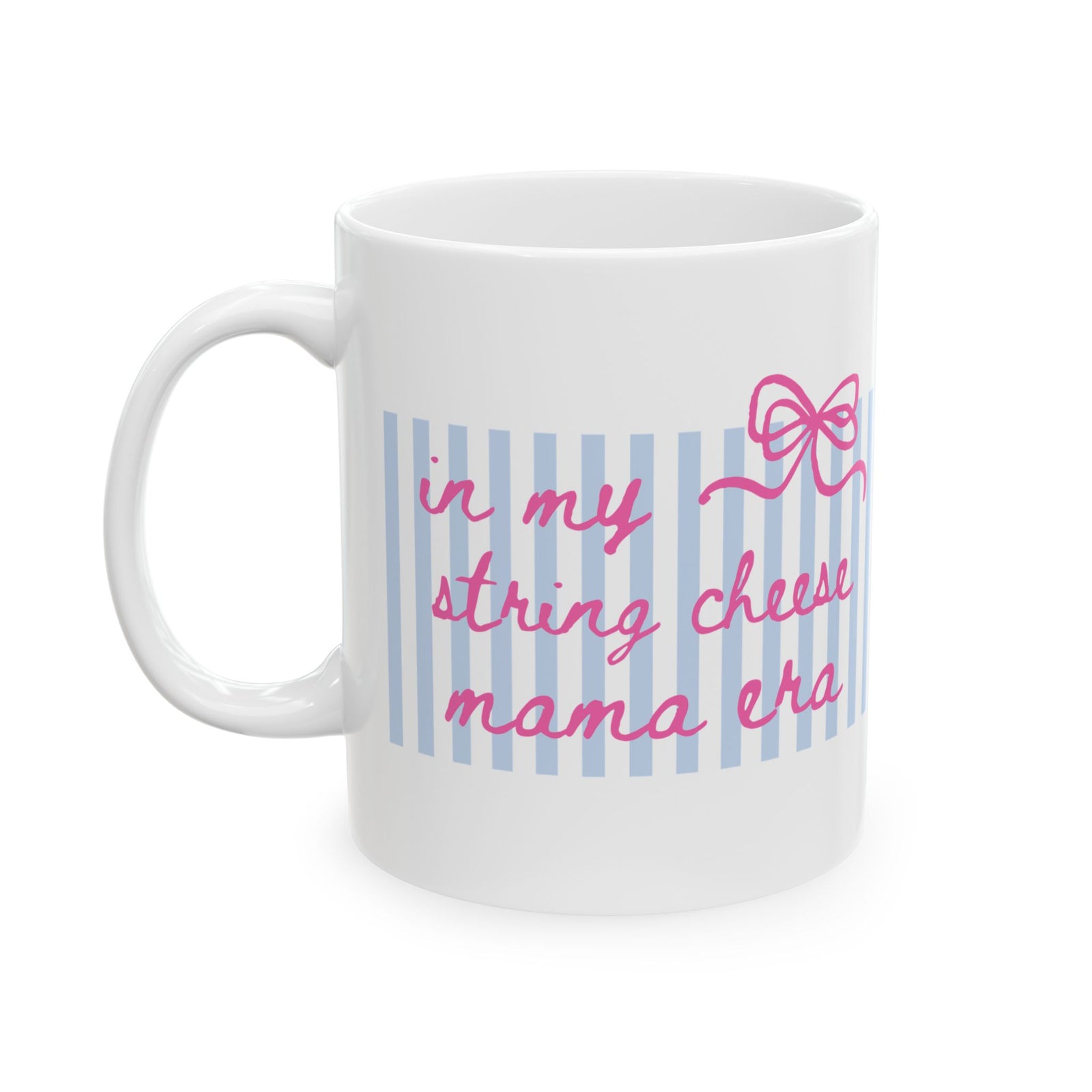 In My String Cheese Mama Era Striped Pink Bow Ceramic Mug Coffee Cup (11oz & 15oz)