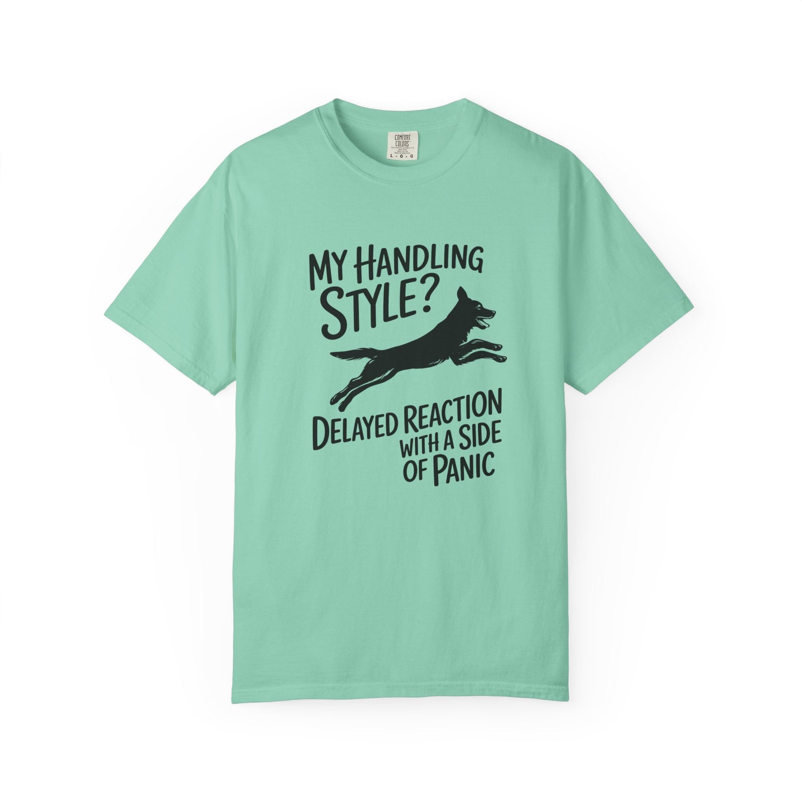 My Handling Style? Delayed Reaction with a Side of Panic Dog Agility T-Shirt