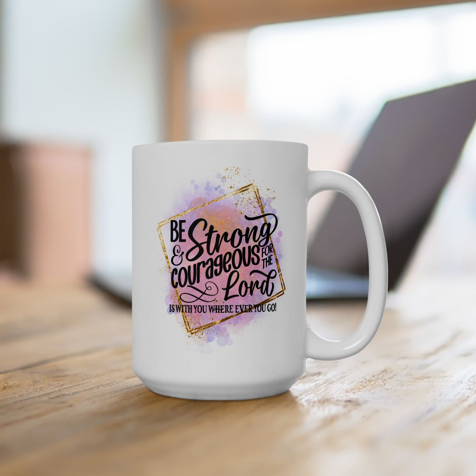Be Strong & Courageous Christian Mug — Pink Watercolor Coffee Cup (11oz, 15oz)
