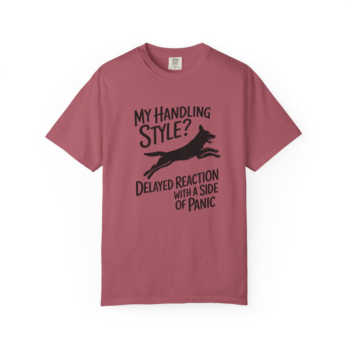 My Handling Style? Delayed Reaction with a Side of Panic Dog Agility T-Shirt