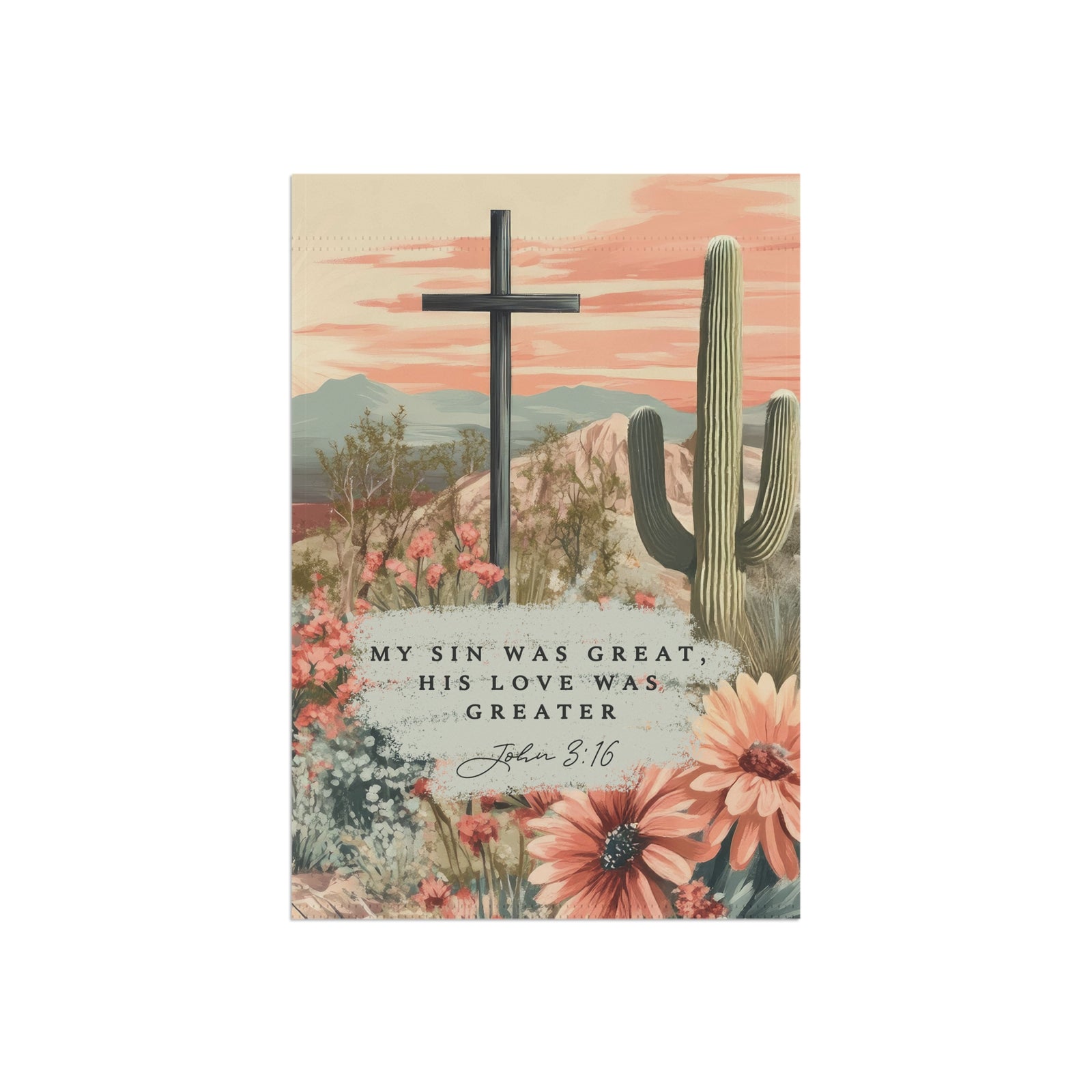 My Sin Was Great His Love Was Greater John 3:16 Christian Desert Floral Garden Flag