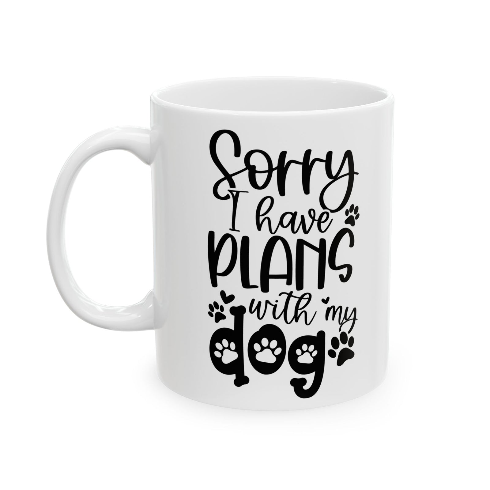 Sorry I Have Plans With My Dog Cute Ceramic Mug Coffee Cup (11oz & 15oz)