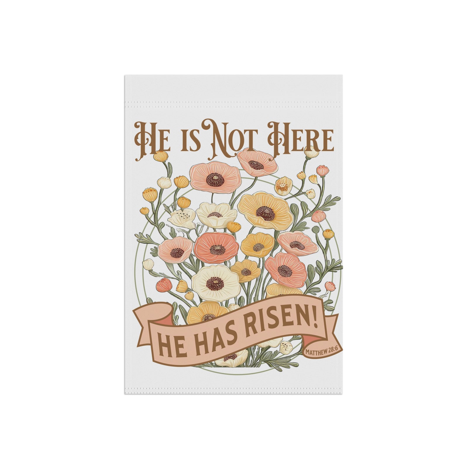 He Is Not Here - He Has Risen Garden Flag Floral Easter Yard Banner