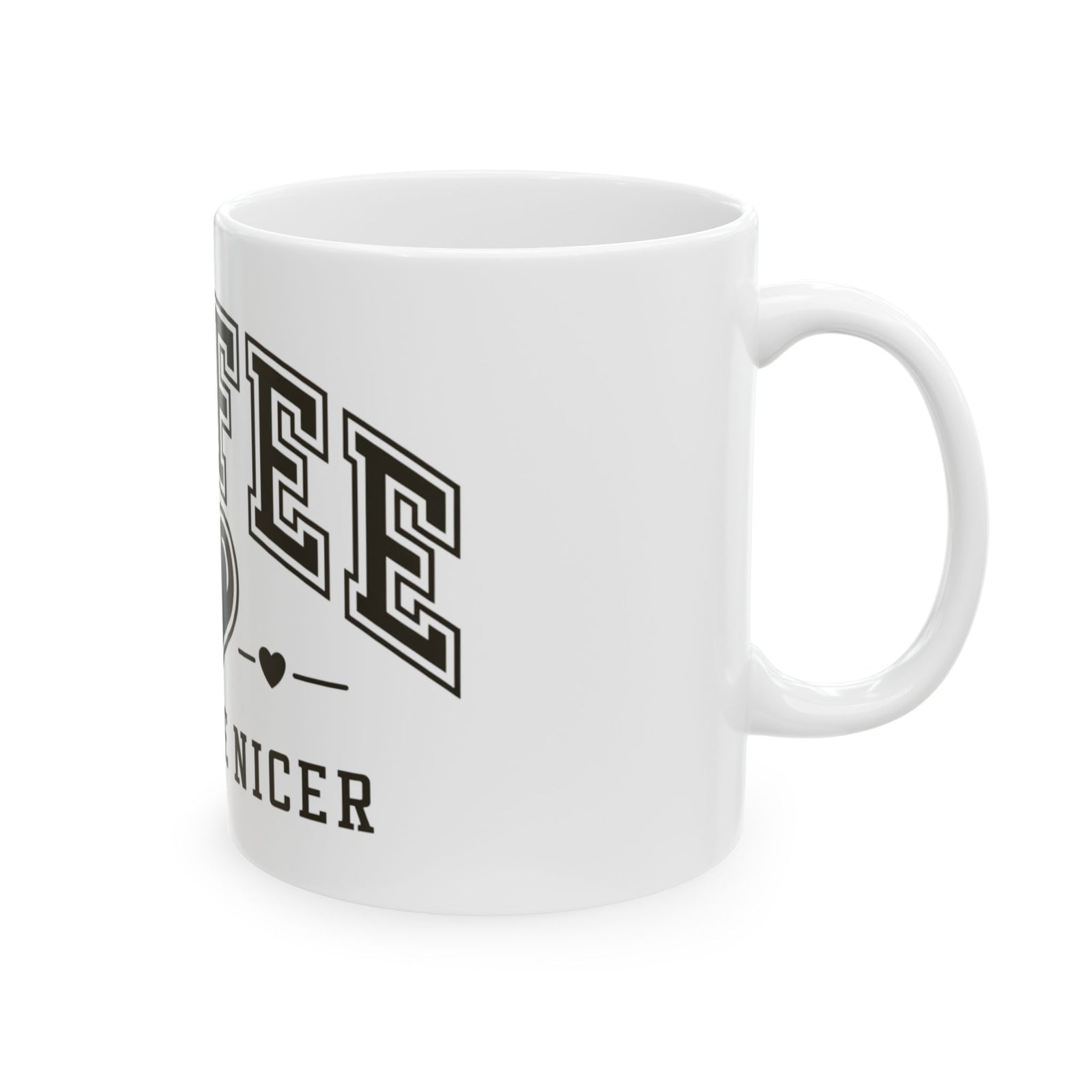 Coffee Makes Me Nicer Heart Cute Ceramic Mug Coffee Cup (11oz & 15oz)