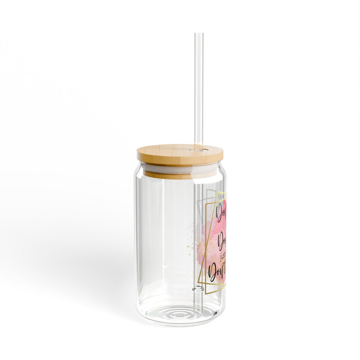 Don't Talk Just Act Inspirational Tumbler Sipper Glass 16oz — Reusable Drink Jar with Lid & Straw - Sydney So Sweet