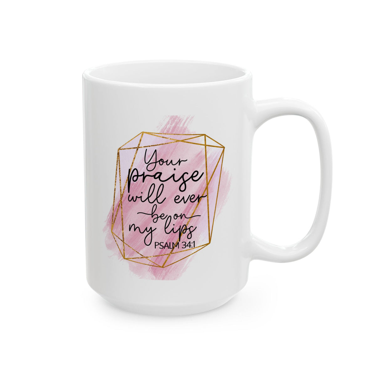 Your Praise Will Be on my Lips Psalm 34:1 Christian Inspirational Ceramic Mug (11oz, 15oz)